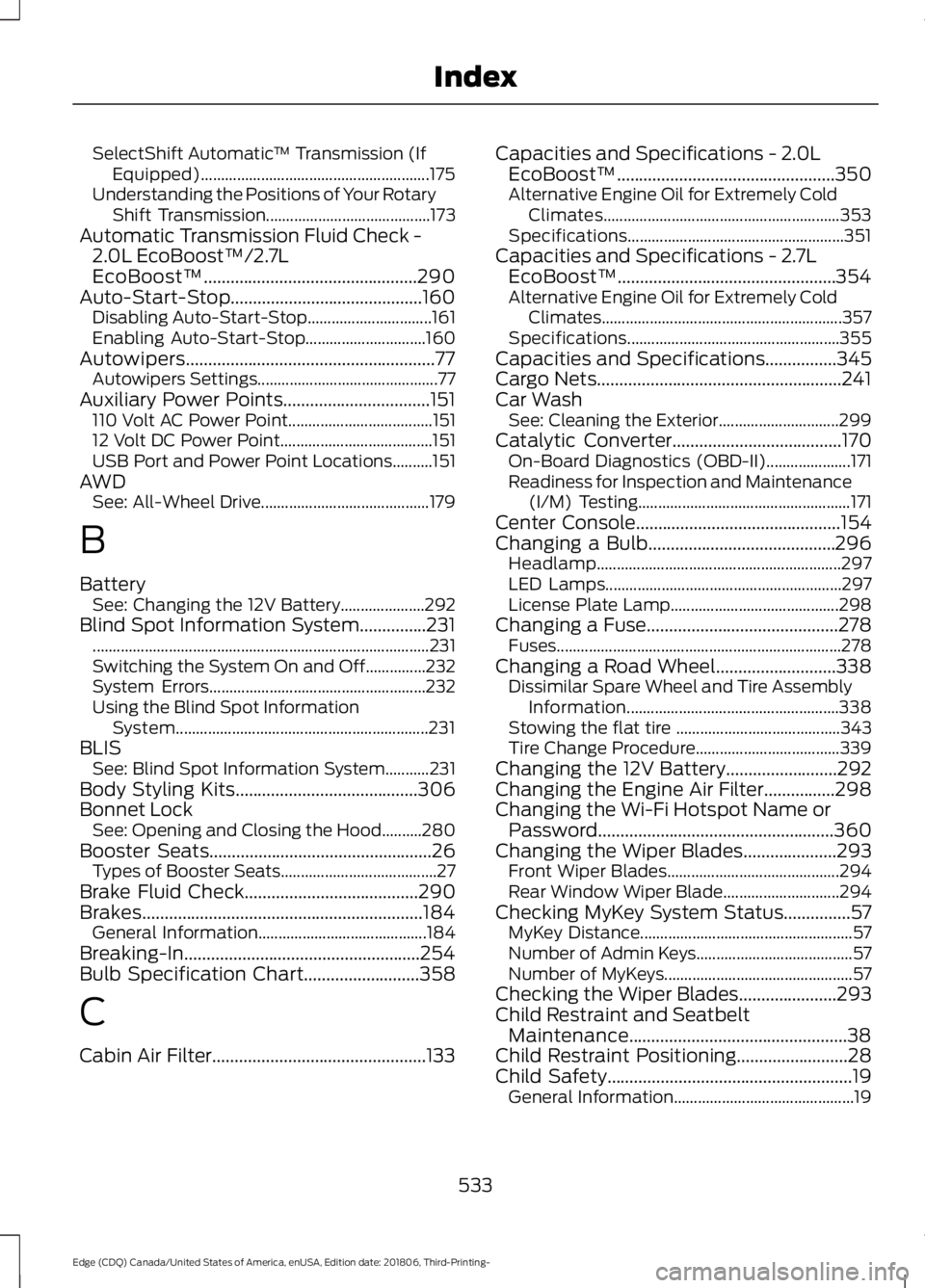 FORD EDGE 2019 Owners Manual SelectShift Automatic
™ Transmission (If
Equipped)......................................................... 175
Understanding the Positions of Your Rotary Shift Transmission......................... FORD EDGE 2019 Owners Manual SelectShift Automatic
™ Transmission (If
Equipped)......................................................... 175
Understanding the Positions of Your Rotary Shift Transmission.........................