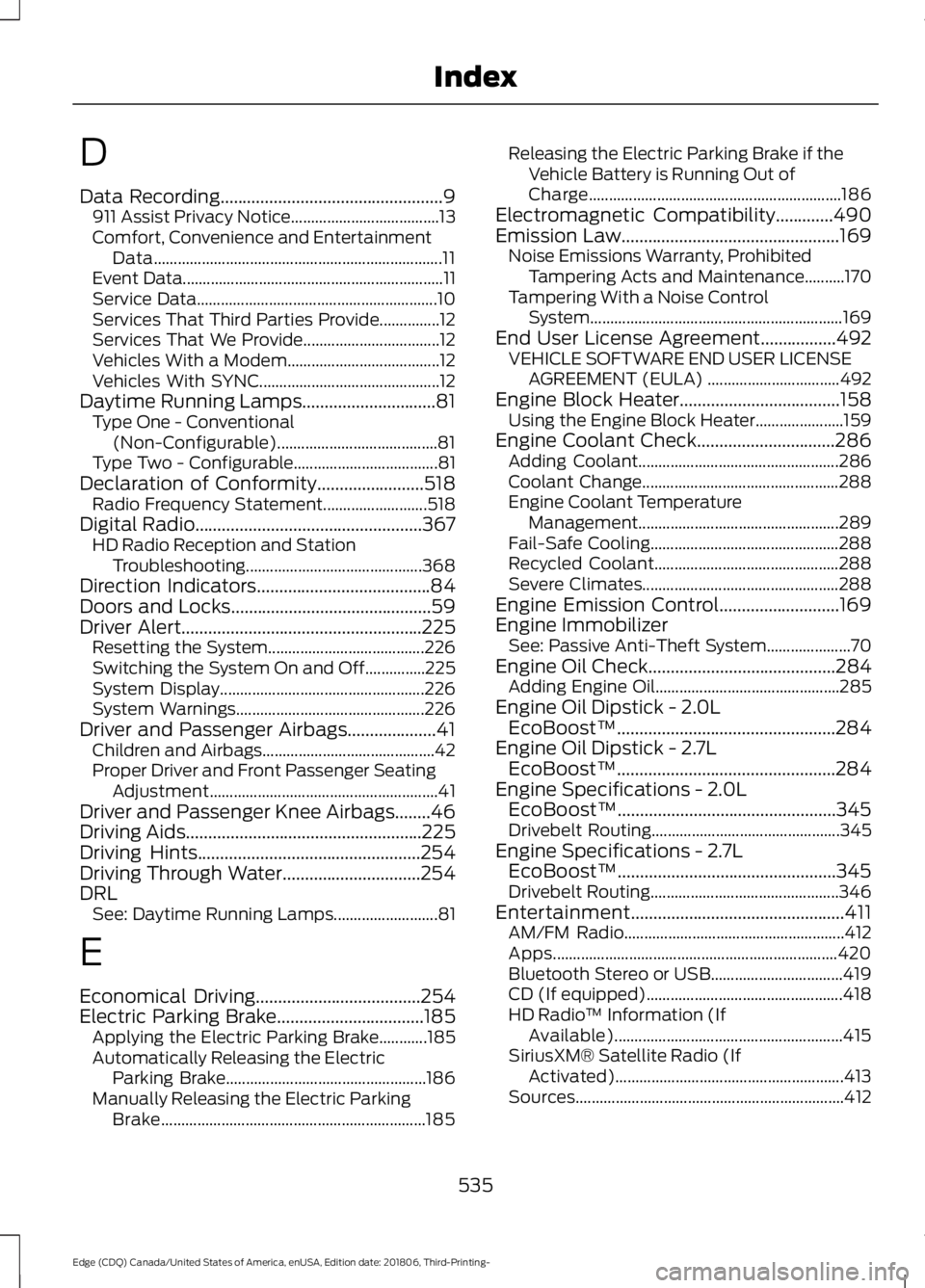 FORD EDGE 2019 Owners Manual D
Data Recording..................................................9
911 Assist Privacy Notice..................................... 13
Comfort, Convenience and Entertainment Data....................... FORD EDGE 2019 Owners Manual D
Data Recording..................................................9
911 Assist Privacy Notice..................................... 13
Comfort, Convenience and Entertainment Data.......................