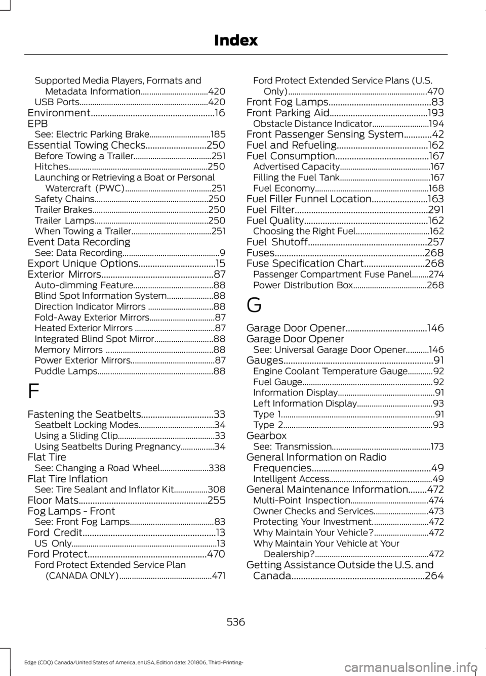 FORD EDGE 2019 Owners Manual Supported Media Players, Formats and
Metadata Information................................ 420
USB Ports............................................................. 420
Environment.................... FORD EDGE 2019 Owners Manual Supported Media Players, Formats and
Metadata Information................................ 420
USB Ports............................................................. 420
Environment....................