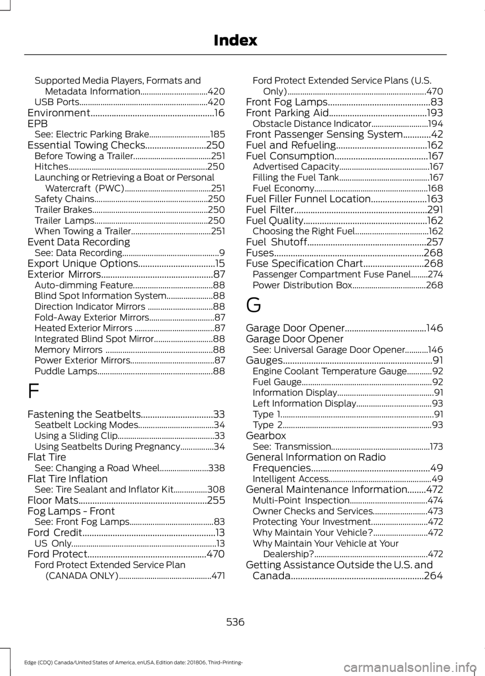 FORD EDGE 2019  Owners Manual Supported Media Players, Formats and
Metadata Information................................ 420
USB Ports............................................................. 420
Environment....................