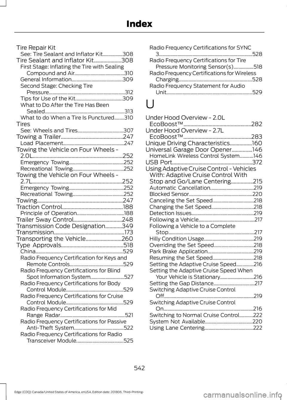 FORD EDGE 2019 Manual PDF Tire Repair Kit
See: Tire Sealant and Inflator Kit................308
Tire Sealant and Inflator Kit....................308
First Stage: Inflating the Tire with Sealing
Compound and Air................ FORD EDGE 2019 Manual PDF Tire Repair Kit
See: Tire Sealant and Inflator Kit................308
Tire Sealant and Inflator Kit....................308
First Stage: Inflating the Tire with Sealing
Compound and Air................