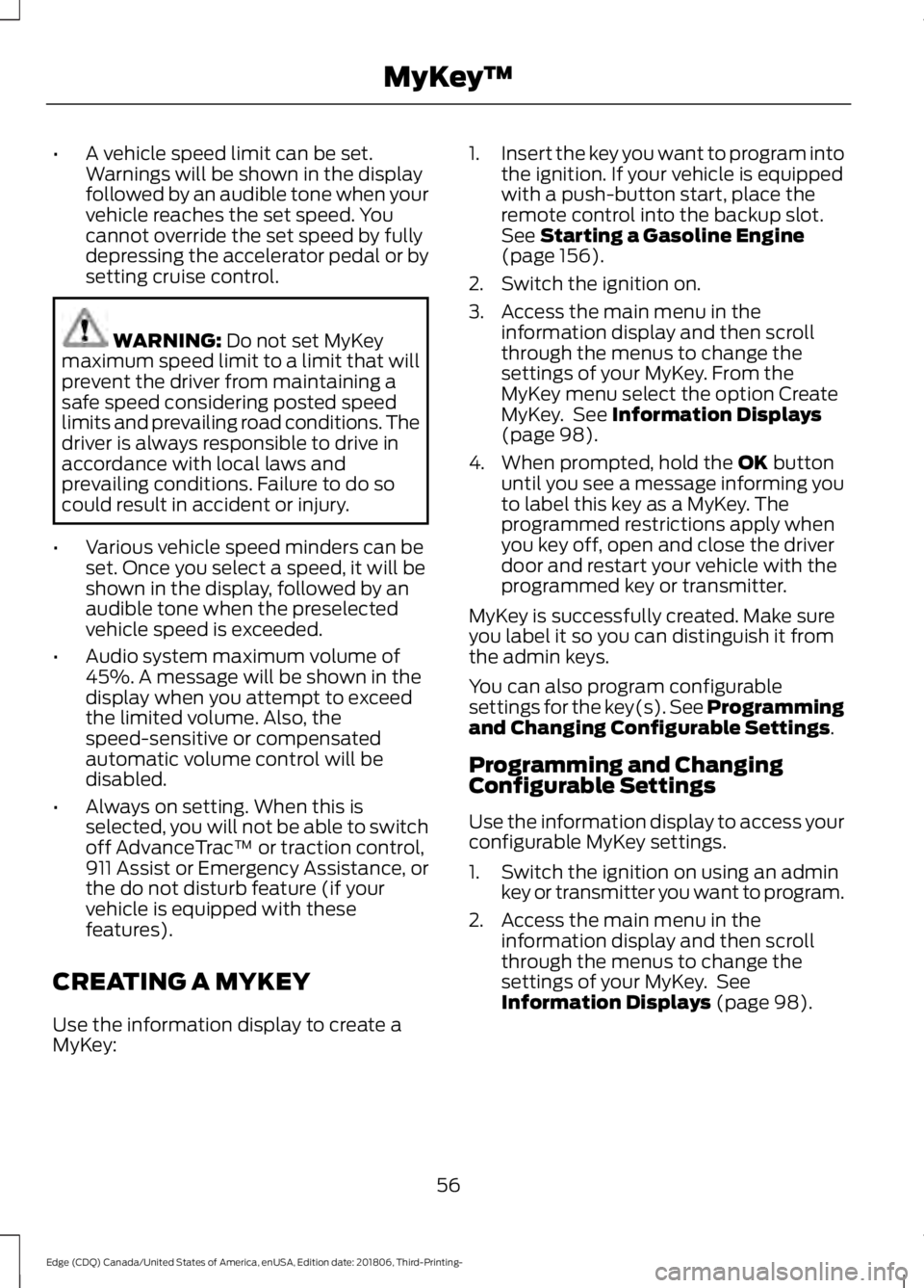 FORD EDGE 2019 Owners Manual •
A vehicle speed limit can be set.
Warnings will be shown in the display
followed by an audible tone when your
vehicle reaches the set speed. You
cannot override the set speed by fully
depressing t FORD EDGE 2019 Owners Manual •
A vehicle speed limit can be set.
Warnings will be shown in the display
followed by an audible tone when your
vehicle reaches the set speed. You
cannot override the set speed by fully
depressing t