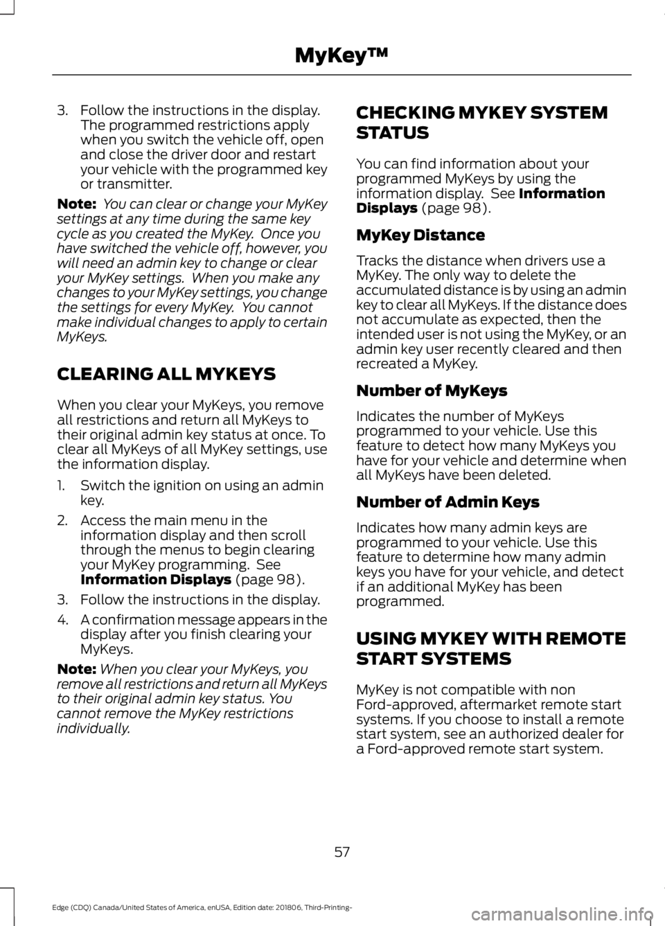FORD EDGE 2019 Owners Manual 3. Follow the instructions in the display.
The programmed restrictions apply
when you switch the vehicle off, open
and close the driver door and restart
your vehicle with the programmed key
or transmi FORD EDGE 2019 Owners Manual 3. Follow the instructions in the display.
The programmed restrictions apply
when you switch the vehicle off, open
and close the driver door and restart
your vehicle with the programmed key
or transmi