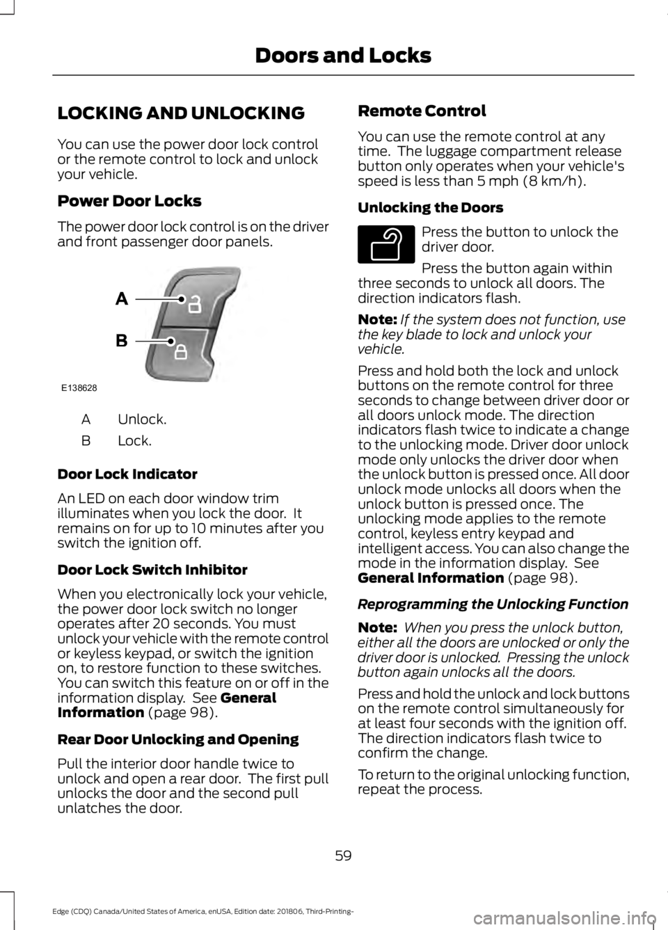 FORD EDGE 2019 User Guide LOCKING AND UNLOCKING
You can use the power door lock control
or the remote control to lock and unlock
your vehicle.
Power Door Locks
The power door lock control is on the driver
and front passenger d FORD EDGE 2019 User Guide LOCKING AND UNLOCKING
You can use the power door lock control
or the remote control to lock and unlock
your vehicle.
Power Door Locks
The power door lock control is on the driver
and front passenger d