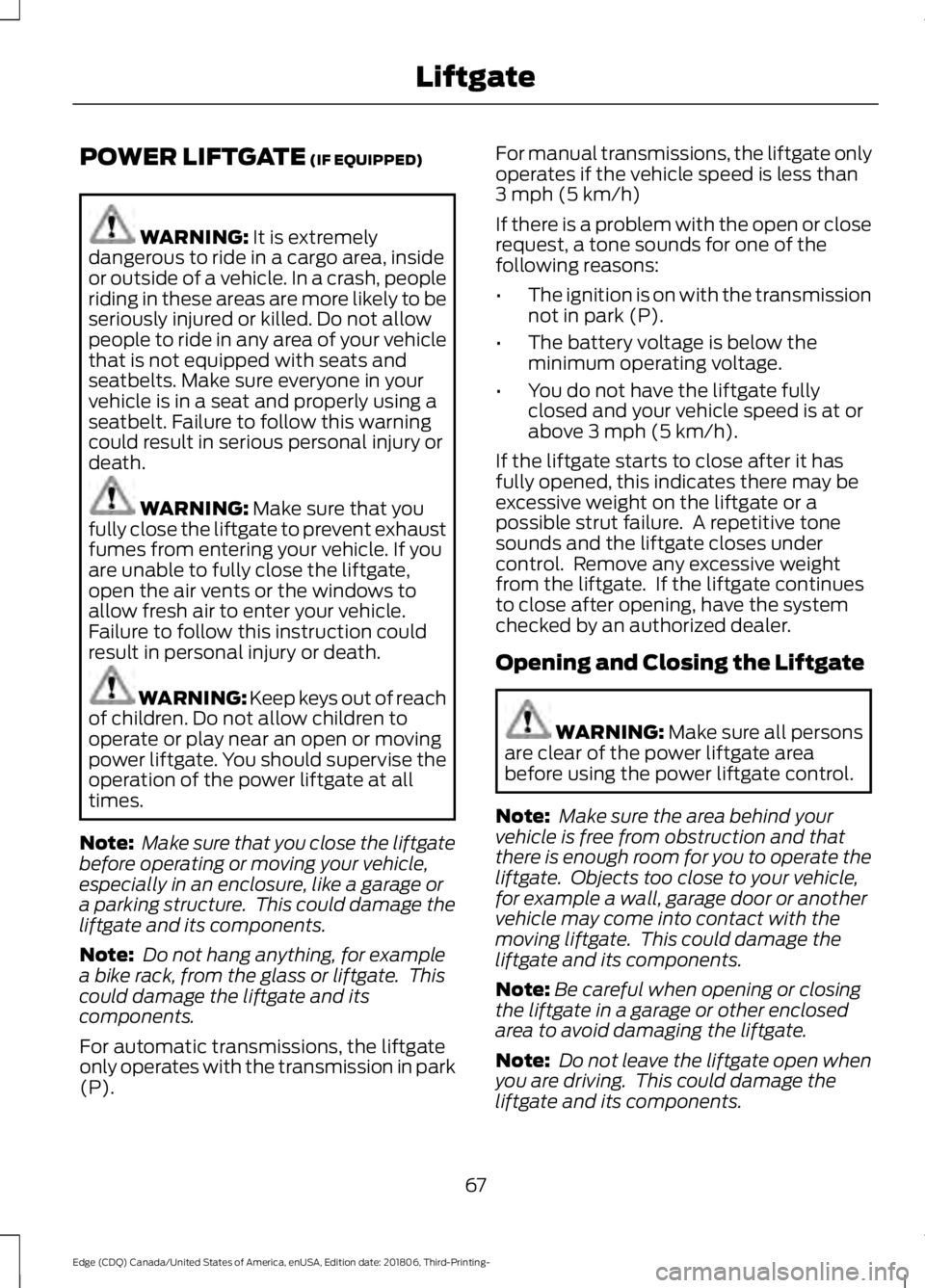 FORD EDGE 2019 Owners Manual POWER LIFTGATE (IF EQUIPPED)
WARNING:
It is extremely
dangerous to ride in a cargo area, inside
or outside of a vehicle. In a crash, people
riding in these areas are more likely to be
seriously injur FORD EDGE 2019 Owners Manual POWER LIFTGATE (IF EQUIPPED)
WARNING:
It is extremely
dangerous to ride in a cargo area, inside
or outside of a vehicle. In a crash, people
riding in these areas are more likely to be
seriously injur