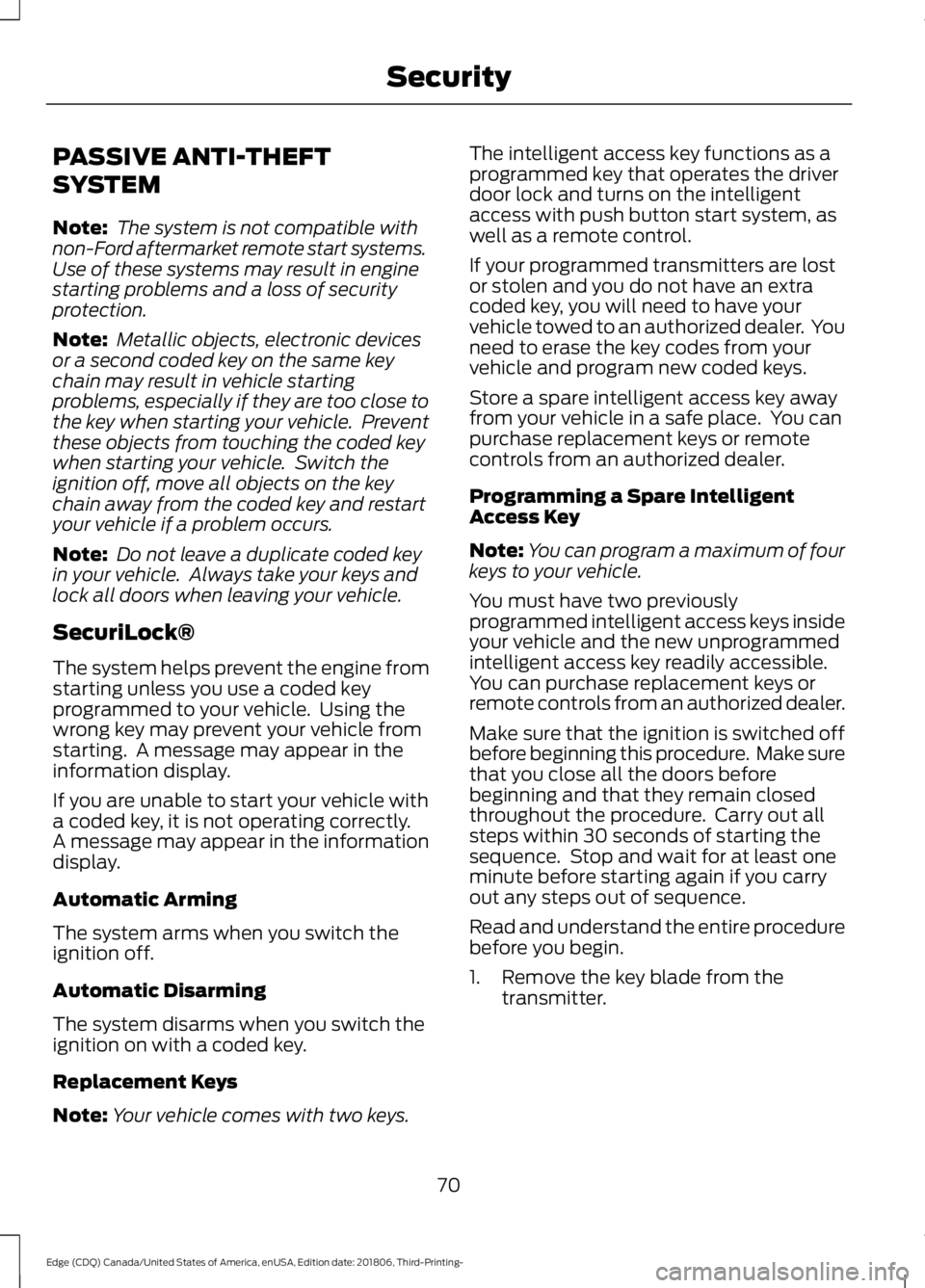 FORD EDGE 2019 Owners Manual PASSIVE ANTI-THEFT
SYSTEM
Note:
The system is not compatible with
non-Ford aftermarket remote start systems.
Use of these systems may result in engine
starting problems and a loss of security
protect FORD EDGE 2019 Owners Manual PASSIVE ANTI-THEFT
SYSTEM
Note:
The system is not compatible with
non-Ford aftermarket remote start systems.
Use of these systems may result in engine
starting problems and a loss of security
protect