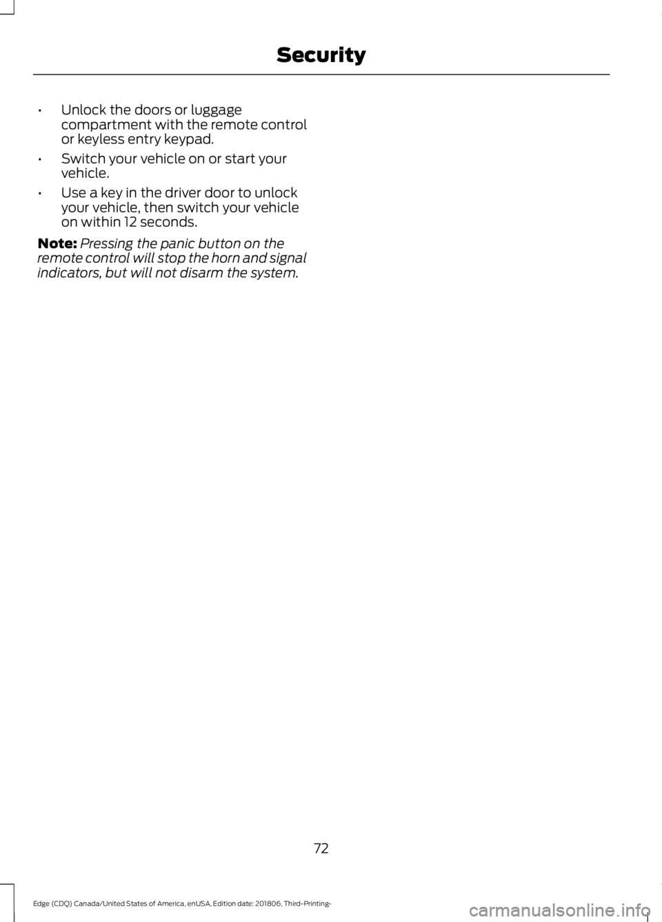 FORD EDGE 2019 Owners Manual •
Unlock the doors or luggage
compartment with the remote control
or keyless entry keypad.
• Switch your vehicle on or start your
vehicle.
• Use a key in the driver door to unlock
your vehicle, FORD EDGE 2019 Owners Manual •
Unlock the doors or luggage
compartment with the remote control
or keyless entry keypad.
• Switch your vehicle on or start your
vehicle.
• Use a key in the driver door to unlock
your vehicle,