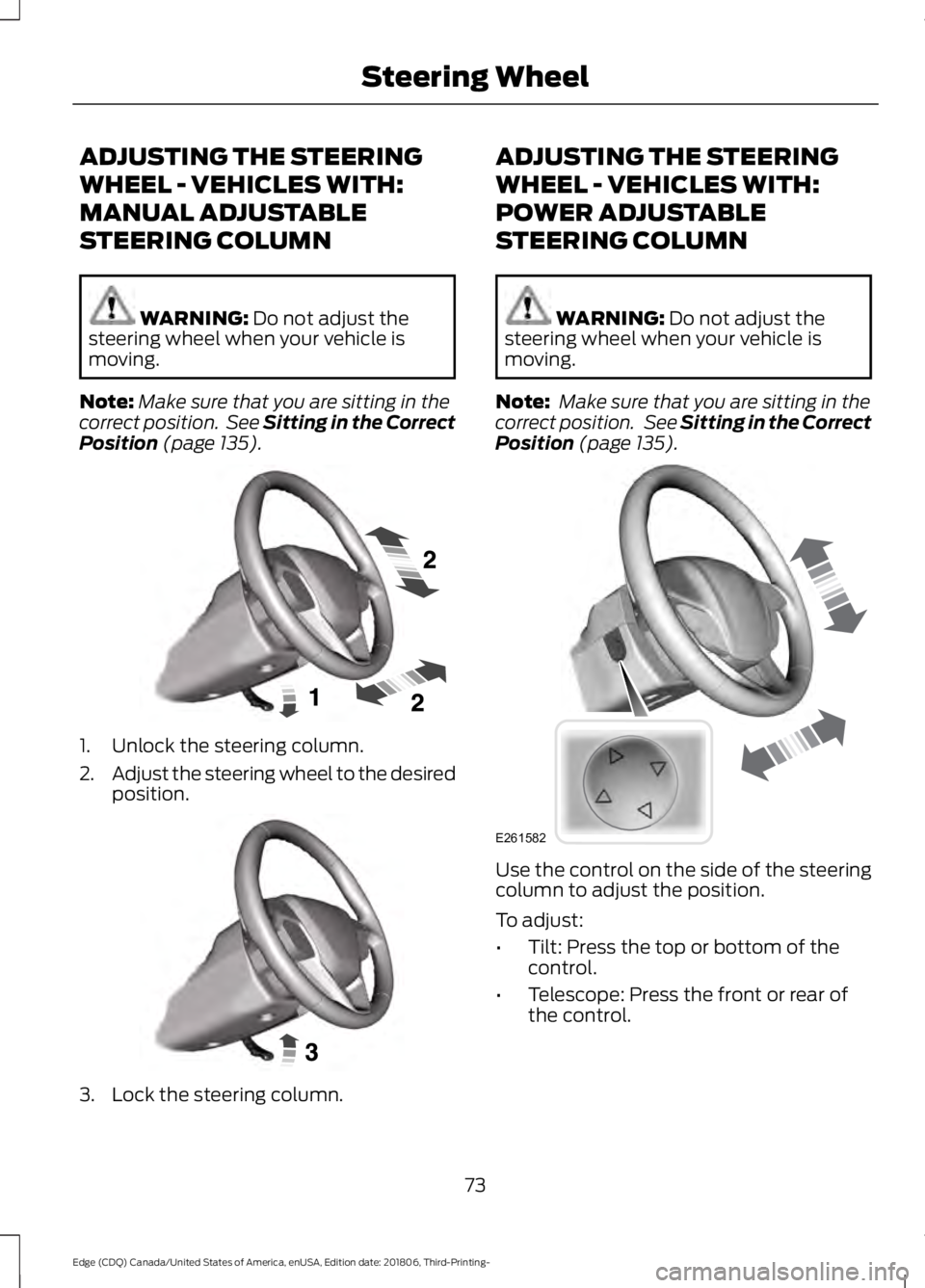 FORD EDGE 2019 Manual PDF ADJUSTING THE STEERING
WHEEL - VEHICLES WITH:
MANUAL ADJUSTABLE
STEERING COLUMN
WARNING: Do not adjust the
steering wheel when your vehicle is
moving.
Note: Make sure that you are sitting in the
corre FORD EDGE 2019 Manual PDF ADJUSTING THE STEERING
WHEEL - VEHICLES WITH:
MANUAL ADJUSTABLE
STEERING COLUMN
WARNING: Do not adjust the
steering wheel when your vehicle is
moving.
Note: Make sure that you are sitting in the
corre
