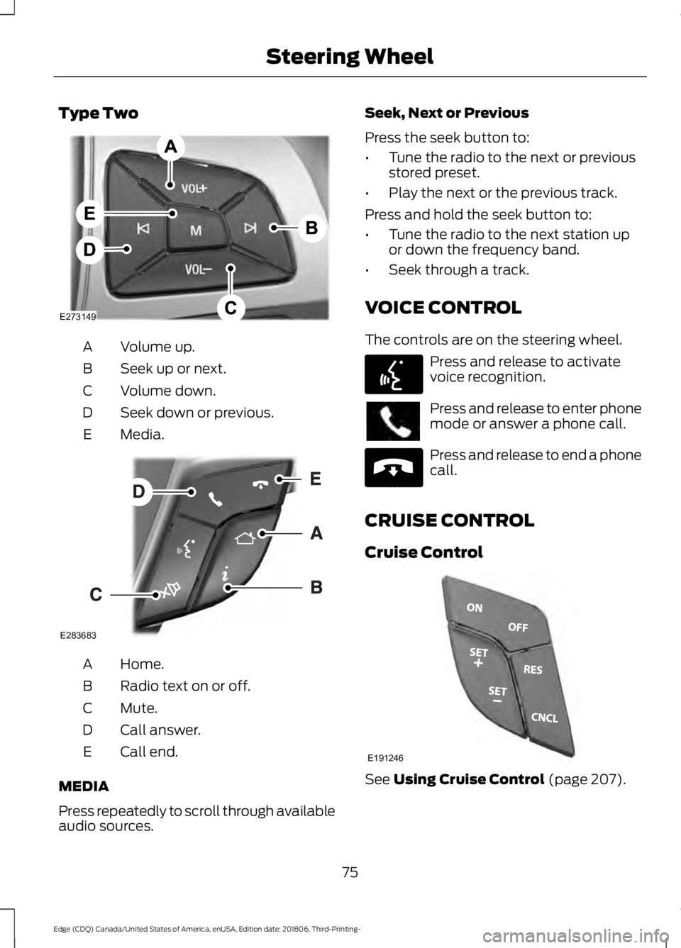 FORD EDGE 2019  Owners Manual Type Two
Volume up.
A
Seek up or next.
B
Volume down.
C
Seek down or previous.
D
Media.
E Home.
A
Radio text on or off.
B
Mute.
C
Call answer.
D
Call end.
E
MEDIA
Press repeatedly to scroll through av