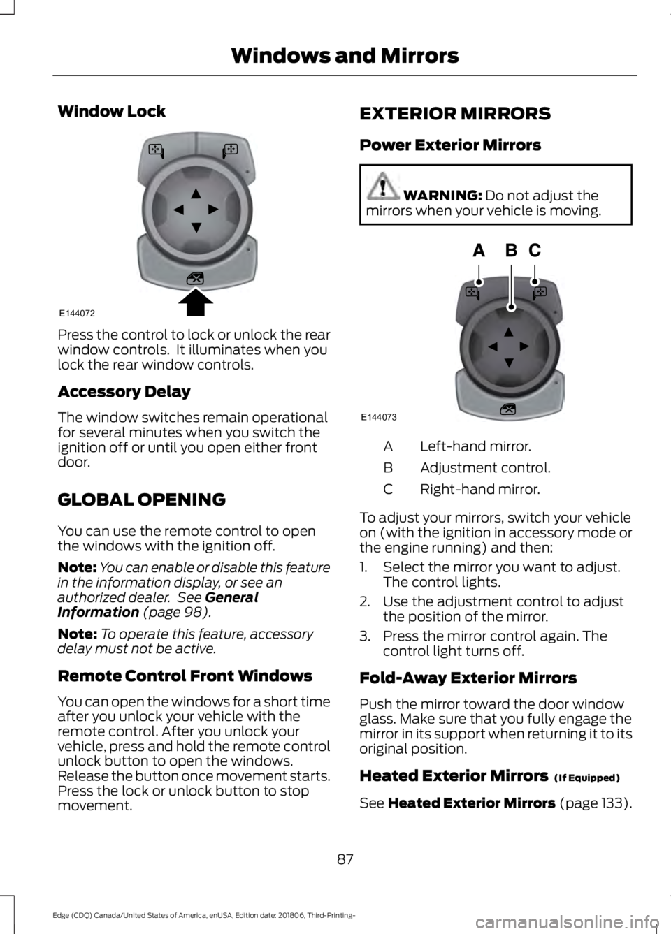 FORD EDGE 2019 Owners Manual Window Lock
Press the control to lock or unlock the rear
window controls. It illuminates when you
lock the rear window controls.
Accessory Delay
The window switches remain operational
for several min FORD EDGE 2019 Owners Manual Window Lock
Press the control to lock or unlock the rear
window controls. It illuminates when you
lock the rear window controls.
Accessory Delay
The window switches remain operational
for several min