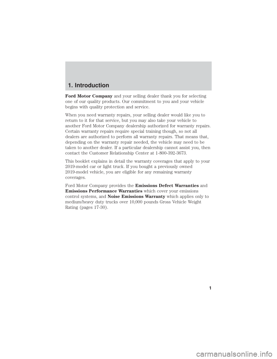 FORD EDGE 2019 Warranty Guide 1. Introduction
Ford Motor Companyand your selling dealer thank you for selecting
one of our quality products. Our commitment to you and your vehicle
begins with quality protection and service.
When y FORD EDGE 2019 Warranty Guide 1. Introduction
Ford Motor Companyand your selling dealer thank you for selecting
one of our quality products. Our commitment to you and your vehicle
begins with quality protection and service.
When y