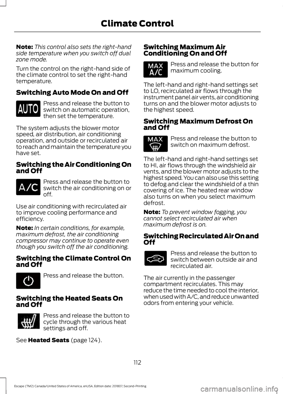 FORD ESCAPE 2019 Owners Manual Note:
This control also sets the right-hand
side temperature when you switch off dual
zone mode.
Turn the control on the right-hand side of
the climate control to set the right-hand
temperature.
Switc FORD ESCAPE 2019 Owners Manual Note:
This control also sets the right-hand
side temperature when you switch off dual
zone mode.
Turn the control on the right-hand side of
the climate control to set the right-hand
temperature.
Switc