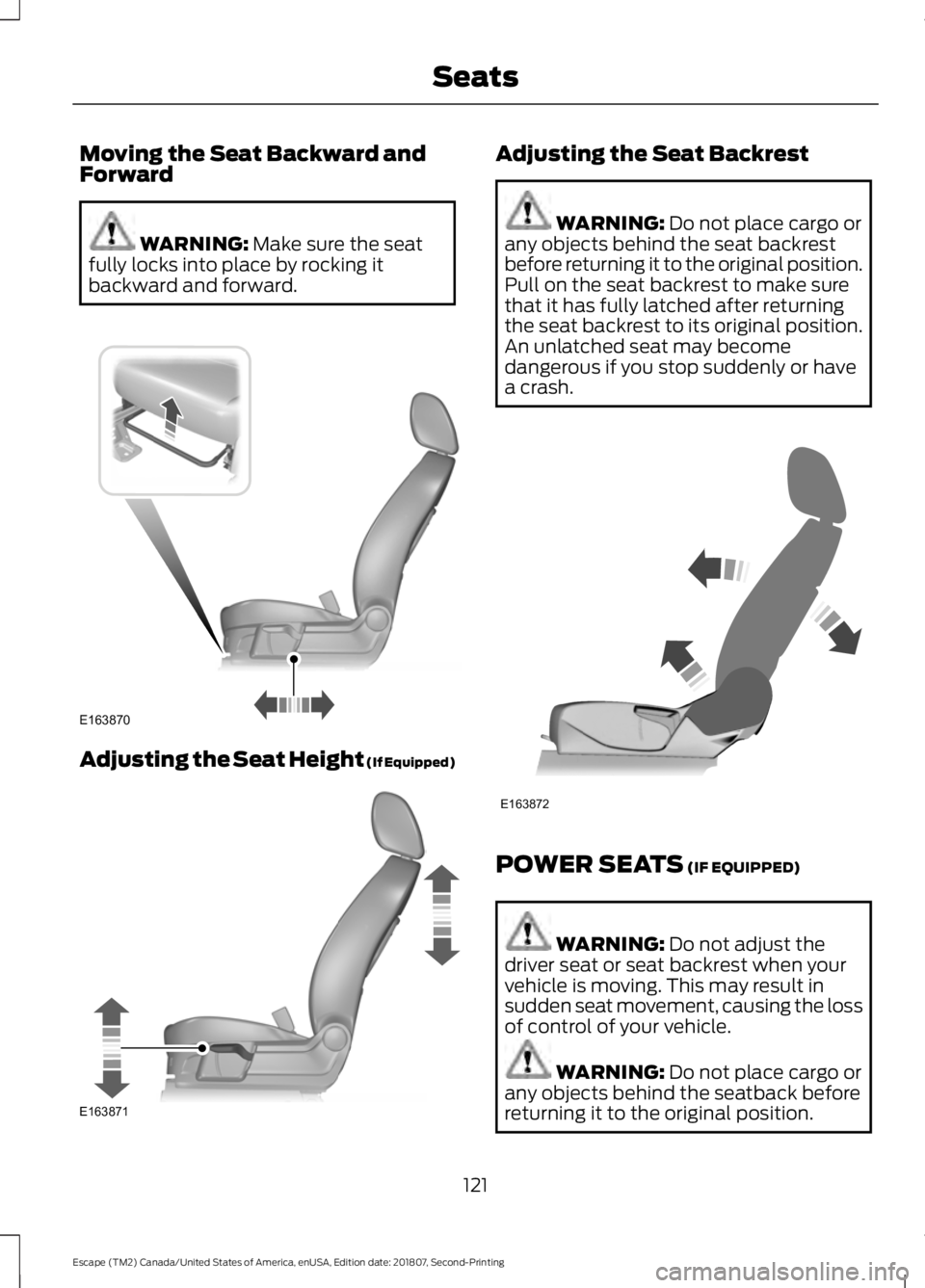 FORD ESCAPE 2019 Owners Manual Moving the Seat Backward and
Forward
WARNING: Make sure the seat
fully locks into place by rocking it
backward and forward. Adjusting the Seat Height (If Equipped) Adjusting the Seat Backrest
WARNING: FORD ESCAPE 2019 Owners Manual Moving the Seat Backward and
Forward
WARNING: Make sure the seat
fully locks into place by rocking it
backward and forward. Adjusting the Seat Height (If Equipped) Adjusting the Seat Backrest
WARNING: