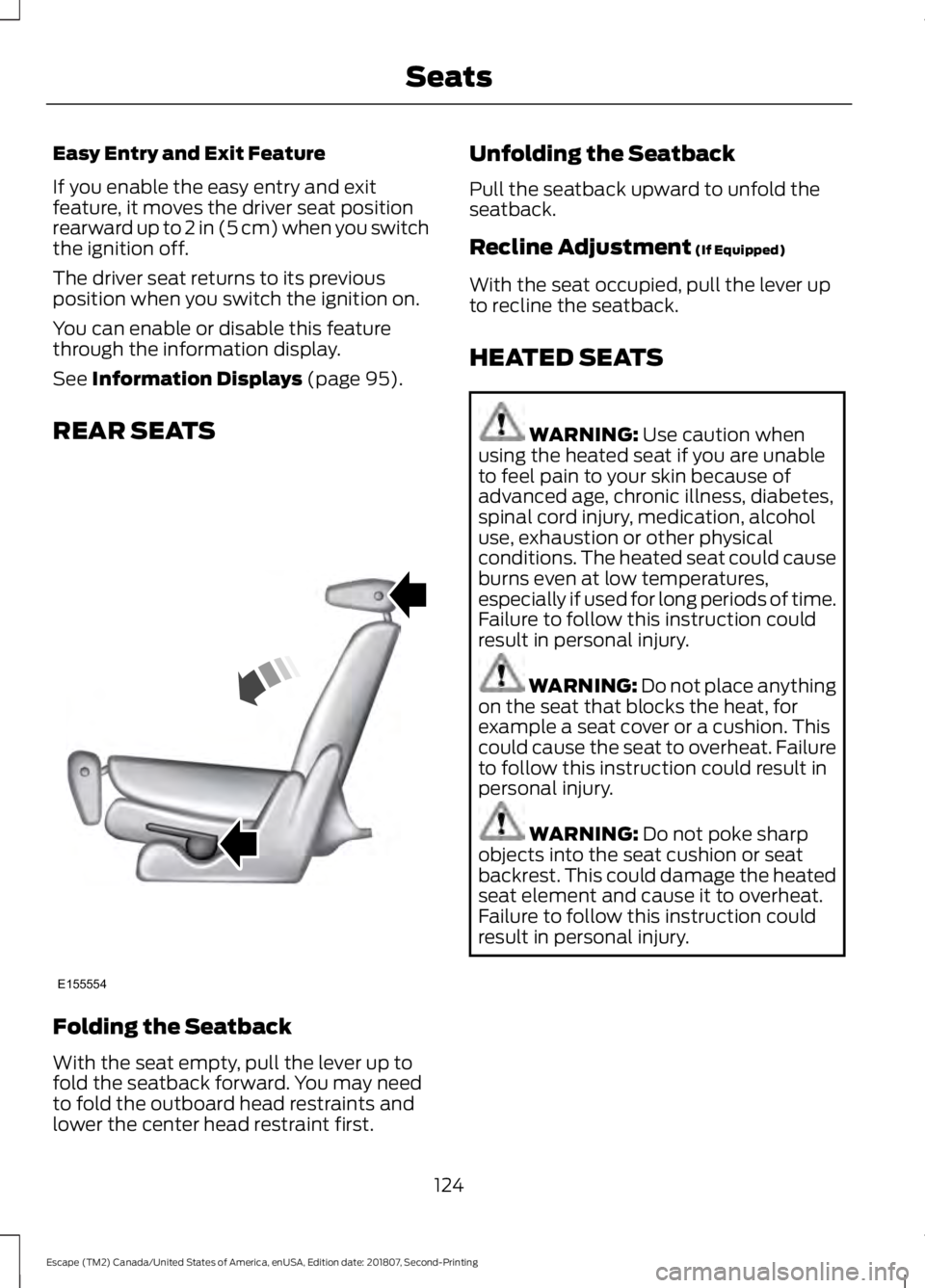 FORD ESCAPE 2019 Owners Manual Easy Entry and Exit Feature
If you enable the easy entry and exit
feature, it moves the driver seat position
rearward up to 2 in (5 cm) when you switch
the ignition off.
The driver seat returns to its FORD ESCAPE 2019 Owners Manual Easy Entry and Exit Feature
If you enable the easy entry and exit
feature, it moves the driver seat position
rearward up to 2 in (5 cm) when you switch
the ignition off.
The driver seat returns to its