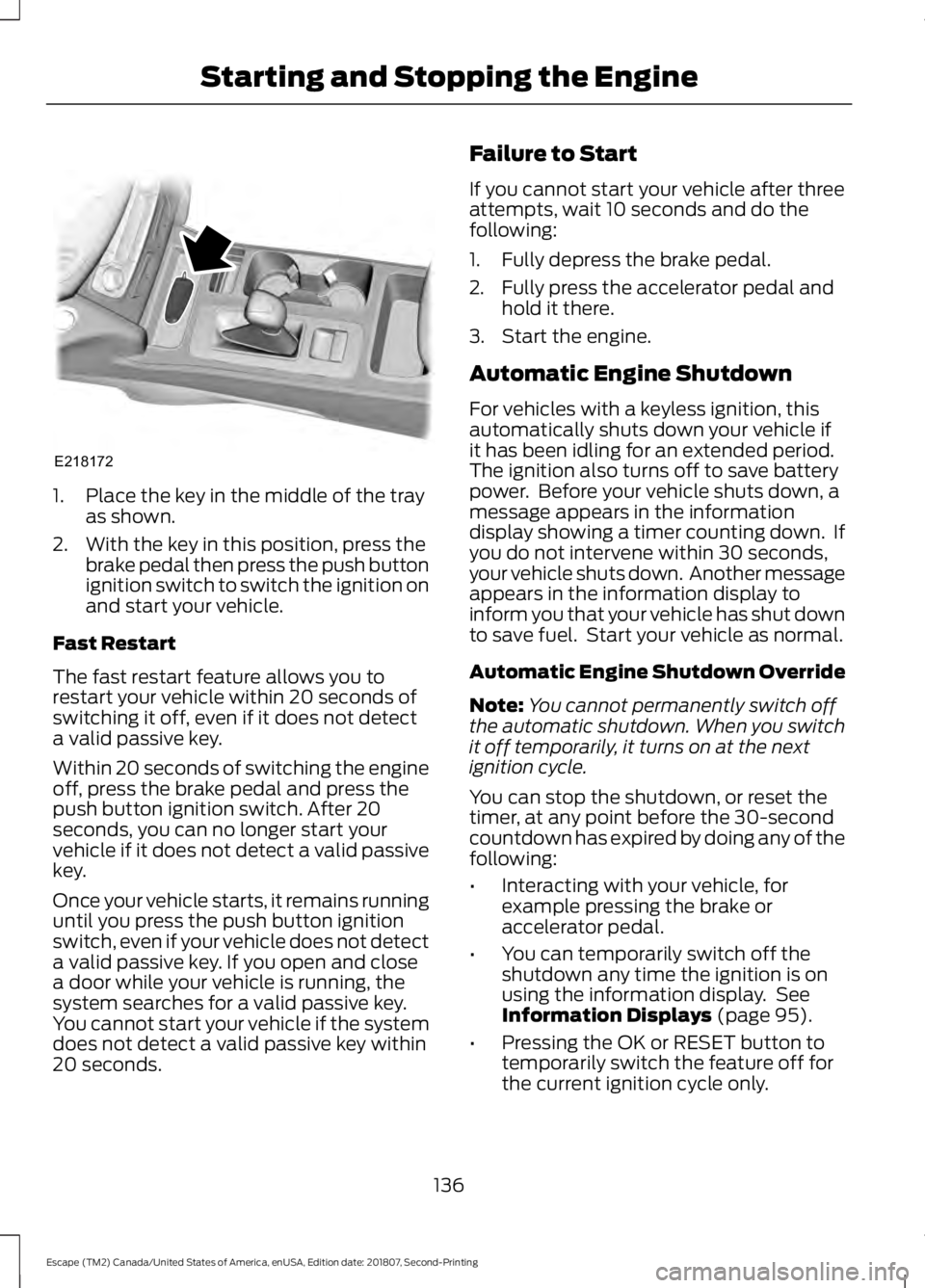 FORD ESCAPE 2019 Owners Manual 1. Place the key in the middle of the tray
as shown.
2. With the key in this position, press the brake pedal then press the push button
ignition switch to switch the ignition on
and start your vehicle FORD ESCAPE 2019 Owners Manual 1. Place the key in the middle of the tray
as shown.
2. With the key in this position, press the brake pedal then press the push button
ignition switch to switch the ignition on
and start your vehicle