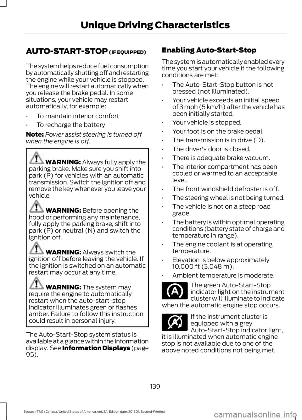 FORD ESCAPE 2019 Owners Manual AUTO-START-STOP (IF EQUIPPED)
The system helps reduce fuel consumption
by automatically shutting off and restarting
the engine while your vehicle is stopped.
The engine will restart automatically when FORD ESCAPE 2019 Owners Manual AUTO-START-STOP (IF EQUIPPED)
The system helps reduce fuel consumption
by automatically shutting off and restarting
the engine while your vehicle is stopped.
The engine will restart automatically when