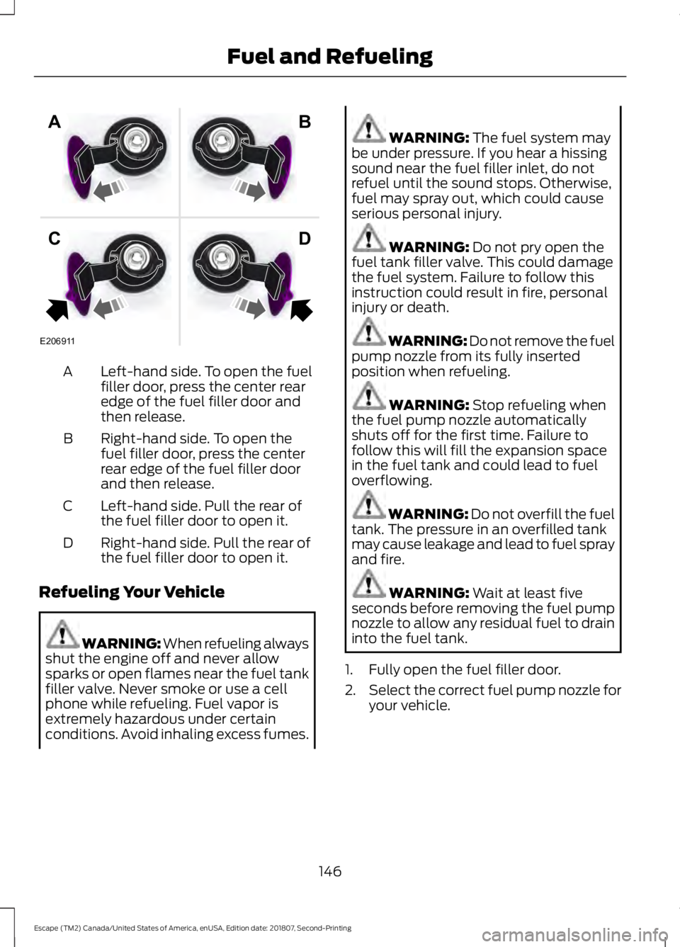 FORD ESCAPE 2019 Owners Manual Left-hand side. To open the fuel
filler door, press the center rear
edge of the fuel filler door and
then release.
A
Right-hand side. To open the
fuel filler door, press the center
rear edge of the fu FORD ESCAPE 2019 Owners Manual Left-hand side. To open the fuel
filler door, press the center rear
edge of the fuel filler door and
then release.
A
Right-hand side. To open the
fuel filler door, press the center
rear edge of the fu