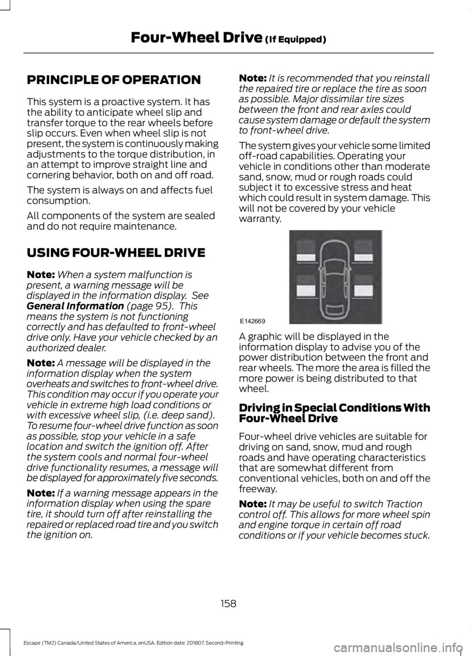 FORD ESCAPE 2019 Owners Manual PRINCIPLE OF OPERATION
This system is a proactive system. It has
the ability to anticipate wheel slip and
transfer torque to the rear wheels before
slip occurs. Even when wheel slip is not
present, th FORD ESCAPE 2019 Owners Manual PRINCIPLE OF OPERATION
This system is a proactive system. It has
the ability to anticipate wheel slip and
transfer torque to the rear wheels before
slip occurs. Even when wheel slip is not
present, th