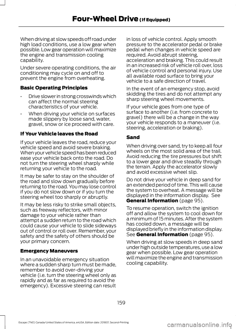 FORD ESCAPE 2019 Owners Manual When driving at slow speeds off road under
high load conditions, use a low gear when
possible. Low gear operation will maximize
the engine and transmission cooling
capability.
Under severe operating c FORD ESCAPE 2019 Owners Manual When driving at slow speeds off road under
high load conditions, use a low gear when
possible. Low gear operation will maximize
the engine and transmission cooling
capability.
Under severe operating c