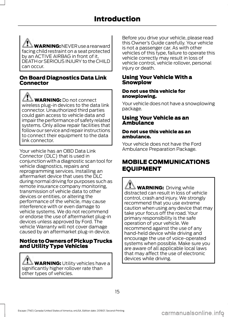 FORD ESCAPE 2019 Owners Manual WARNING: NEVER use a rearward
facing child restraint on a seat protected
by an ACTIVE AIRBAG in front of it,
DEATH or SERIOUS INJURY to the CHILD
can occur.
On Board Diagnostics Data Link
Connector WA FORD ESCAPE 2019 Owners Manual WARNING: NEVER use a rearward
facing child restraint on a seat protected
by an ACTIVE AIRBAG in front of it,
DEATH or SERIOUS INJURY to the CHILD
can occur.
On Board Diagnostics Data Link
Connector WA