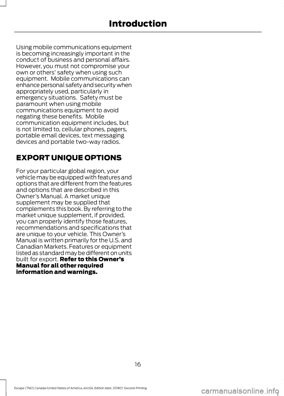 FORD ESCAPE 2019 User Guide Using mobile communications equipment
is becoming increasingly important in the
conduct of business and personal affairs.
However, you must not compromise your
own or others’
safety when using such FORD ESCAPE 2019 User Guide Using mobile communications equipment
is becoming increasingly important in the
conduct of business and personal affairs.
However, you must not compromise your
own or others’
safety when using such
