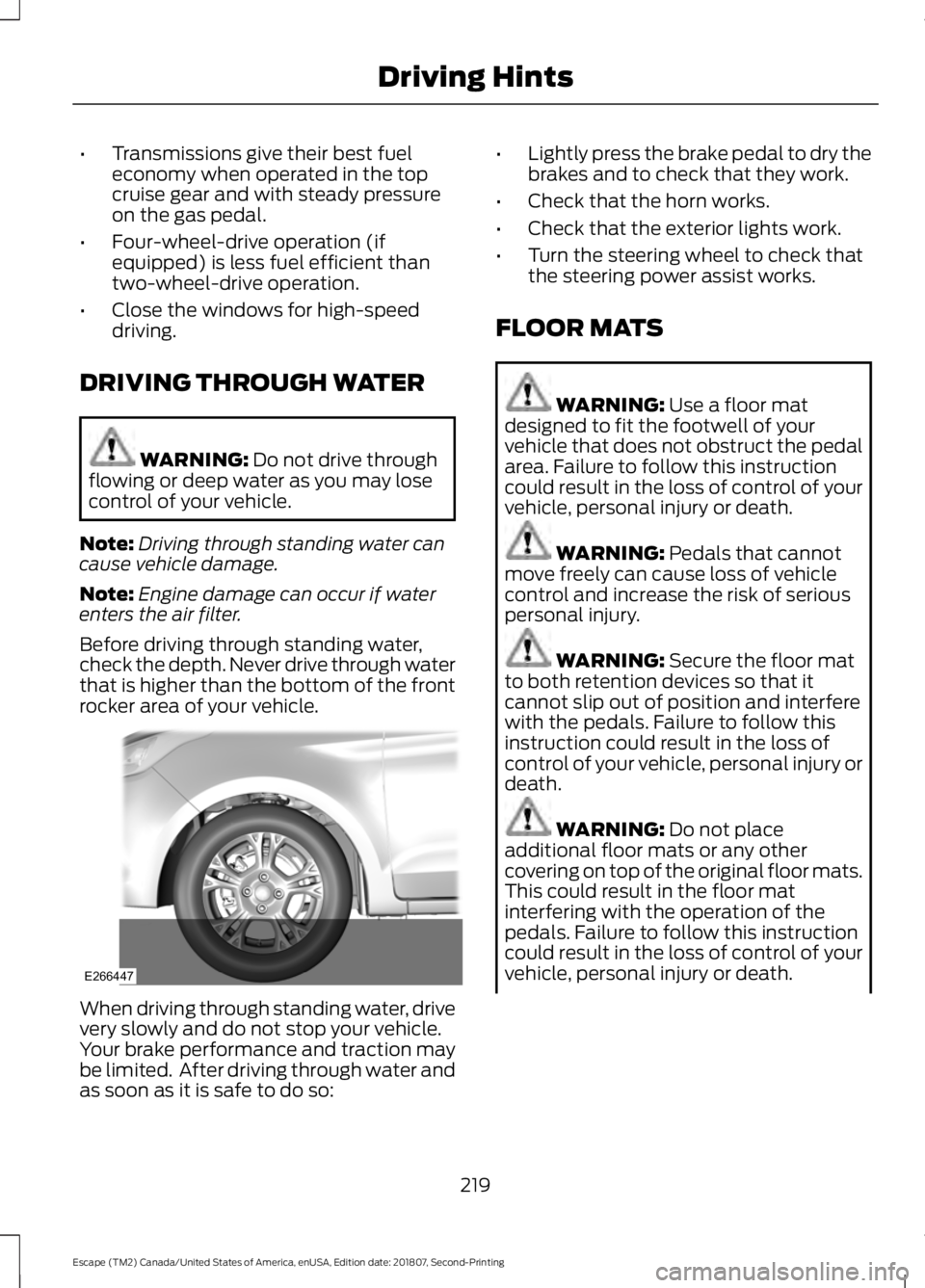 FORD ESCAPE 2019 Owners Manual •
Transmissions give their best fuel
economy when operated in the top
cruise gear and with steady pressure
on the gas pedal.
• Four-wheel-drive operation (if
equipped) is less fuel efficient than
FORD ESCAPE 2019 Owners Manual •
Transmissions give their best fuel
economy when operated in the top
cruise gear and with steady pressure
on the gas pedal.
• Four-wheel-drive operation (if
equipped) is less fuel efficient than