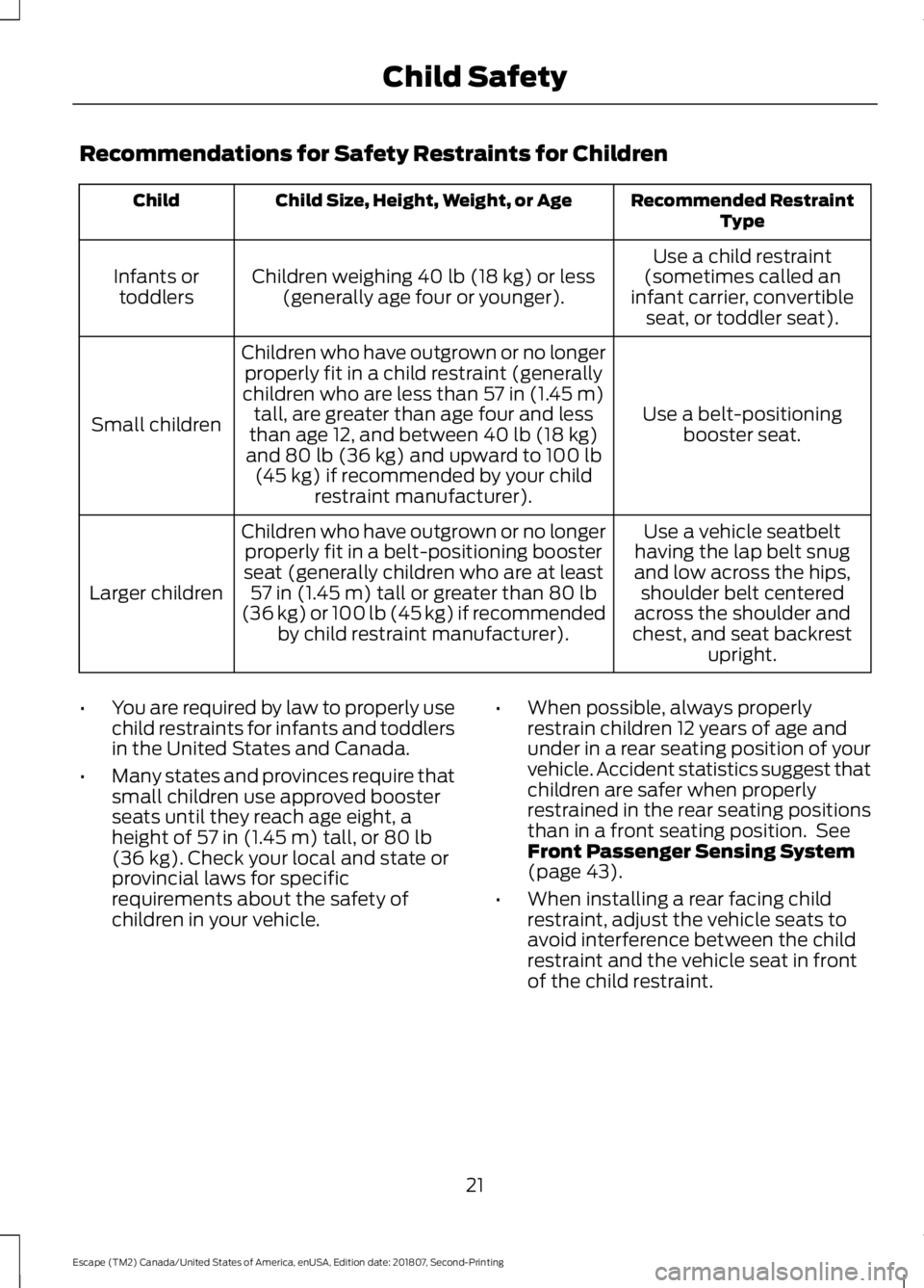 FORD ESCAPE 2019  Owners Manual Recommendations for Safety Restraints for Children
Recommended Restraint
Type
Child Size, Height, Weight, or Age
Child
Use a child restraint
(sometimes called an
infant carrier, convertible seat, or t