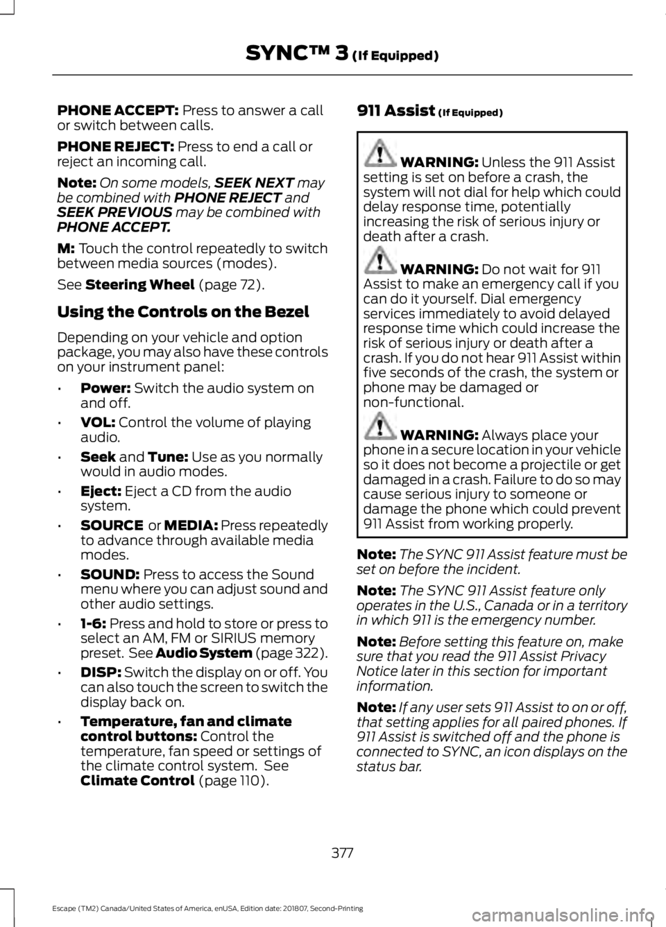 FORD ESCAPE 2019 Owners Manual PHONE ACCEPT: Press to answer a call
or switch between calls.
PHONE REJECT:
Press to end a call or
reject an incoming call.
Note: On some models, SEEK NEXT
may
be combined with PHONE REJECT and
SEEK FORD ESCAPE 2019 Owners Manual PHONE ACCEPT: Press to answer a call
or switch between calls.
PHONE REJECT:
Press to end a call or
reject an incoming call.
Note: On some models, SEEK NEXT
may
be combined with PHONE REJECT and
SEEK