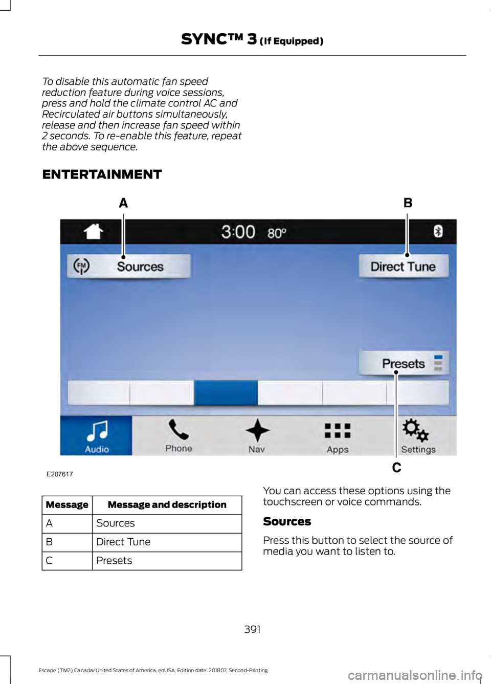 FORD ESCAPE 2019 Owners Manual To disable this automatic fan speed
reduction feature during voice sessions,
press and hold the climate control AC and
Recirculated air buttons simultaneously,
release and then increase fan speed with FORD ESCAPE 2019 Owners Manual To disable this automatic fan speed
reduction feature during voice sessions,
press and hold the climate control AC and
Recirculated air buttons simultaneously,
release and then increase fan speed with
