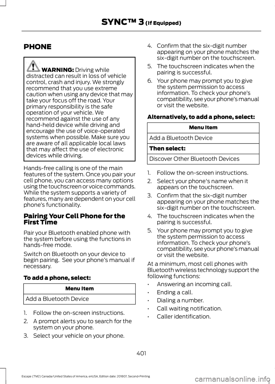 FORD ESCAPE 2019 Owners Manual PHONE
WARNING: Driving while
distracted can result in loss of vehicle
control, crash and injury. We strongly
recommend that you use extreme
caution when using any device that may
take your focus off t FORD ESCAPE 2019 Owners Manual PHONE
WARNING: Driving while
distracted can result in loss of vehicle
control, crash and injury. We strongly
recommend that you use extreme
caution when using any device that may
take your focus off t