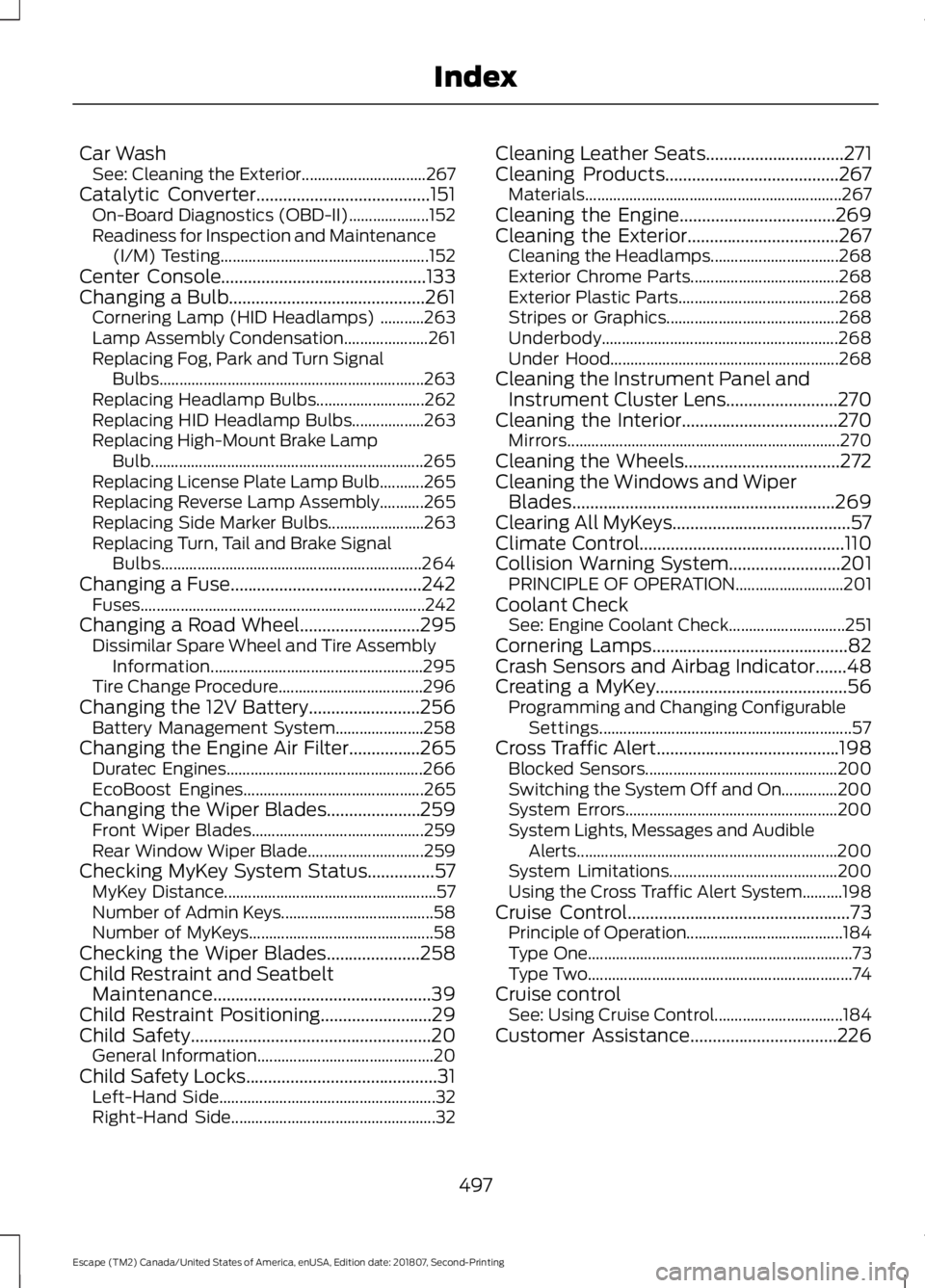 FORD ESCAPE 2019 Workshop Manual Car Wash
See: Cleaning the Exterior............................... 267
Catalytic Converter.......................................151 On-Board Diagnostics (OBD-II).................... 152
Readiness for FORD ESCAPE 2019 Workshop Manual Car Wash
See: Cleaning the Exterior............................... 267
Catalytic Converter.......................................151 On-Board Diagnostics (OBD-II).................... 152
Readiness for