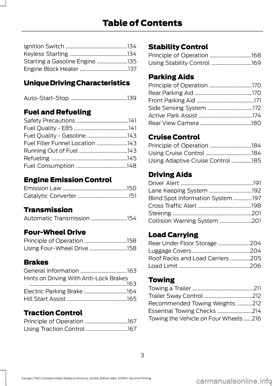 FORD ESCAPE 2019 Owners Manual Ignition Switch
..............................................134
Keyless Starting ...........................................
134
Starting a Gasoline Engine .......................
135
Engine Block H FORD ESCAPE 2019 Owners Manual Ignition Switch
..............................................134
Keyless Starting ...........................................
134
Starting a Gasoline Engine .......................
135
Engine Block H
