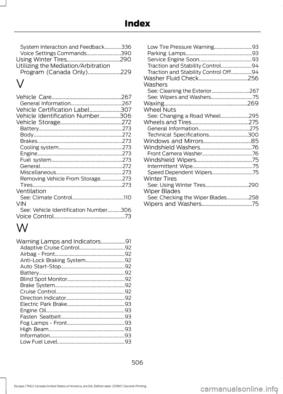 FORD ESCAPE 2019  Owners Manual System Interaction and Feedback..............336
Voice Settings Commands............................
390
Using Winter Tires.......................................290
Utilizing the Mediation/Arbitratio