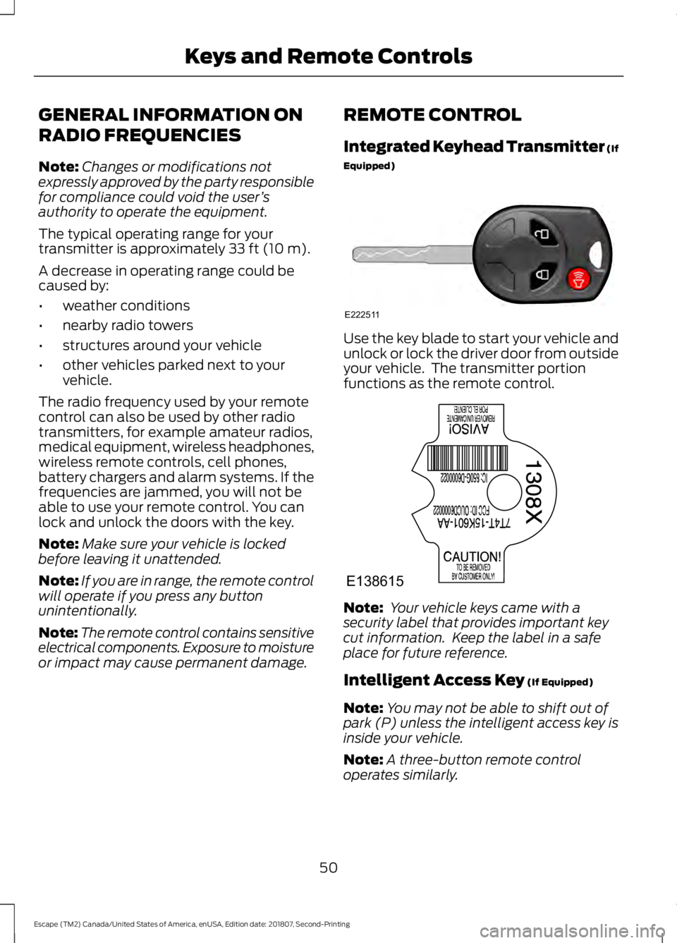 FORD ESCAPE 2019  Owners Manual GENERAL INFORMATION ON
RADIO FREQUENCIES
Note:
Changes or modifications not
expressly approved by the party responsible
for compliance could void the user ’s
authority to operate the equipment.
The 