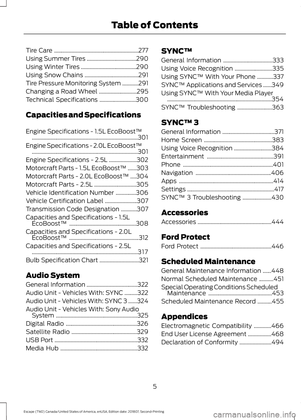 FORD ESCAPE 2019  Owners Manual Tire Care
..........................................................277
Using Summer Tires ..................................
290
Using Winter Tires ......................................
290
Using Sn