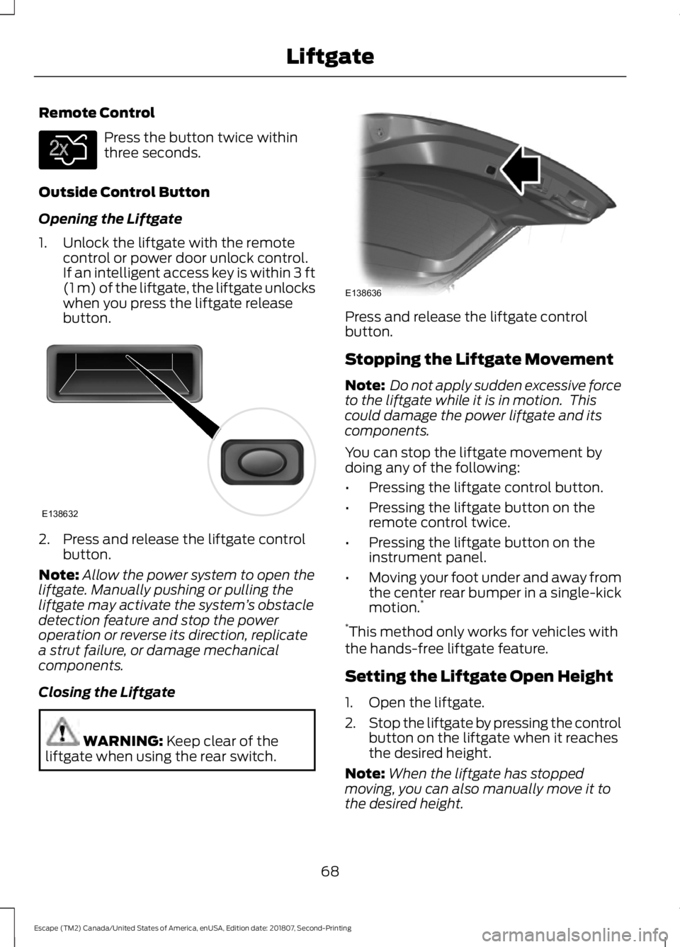FORD ESCAPE 2019 Manual PDF Remote Control
Press the button twice within
three seconds.
Outside Control Button
Opening the Liftgate
1. Unlock the liftgate with the remote control or power door unlock control.
If an intelligent a FORD ESCAPE 2019 Manual PDF Remote Control
Press the button twice within
three seconds.
Outside Control Button
Opening the Liftgate
1. Unlock the liftgate with the remote control or power door unlock control.
If an intelligent a