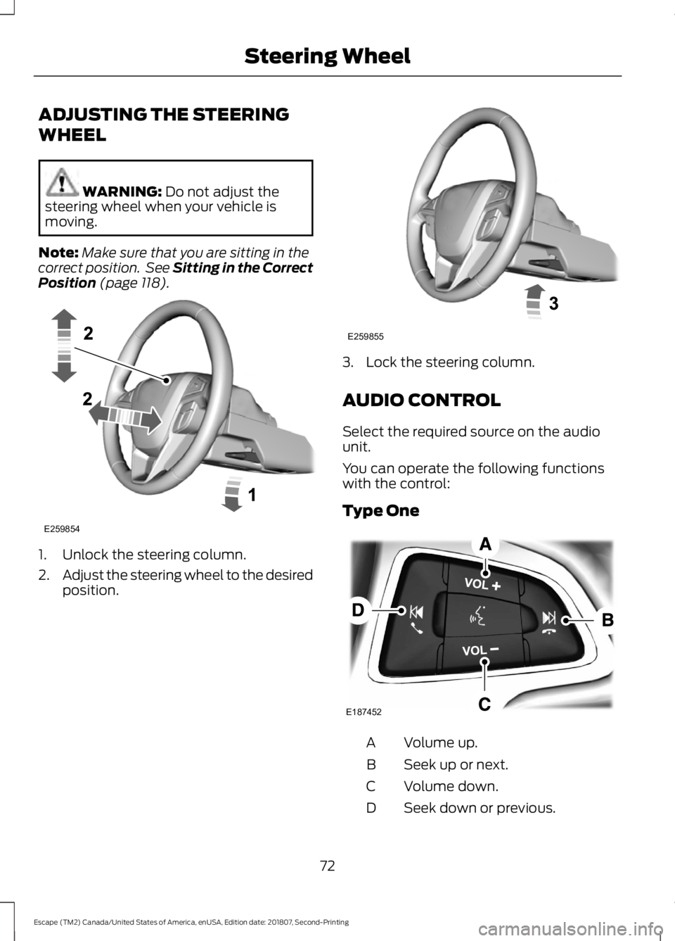 FORD ESCAPE 2019 Manual PDF ADJUSTING THE STEERING
WHEEL
WARNING: Do not adjust the
steering wheel when your vehicle is
moving.
Note: Make sure that you are sitting in the
correct position. See Sitting in the Correct
Position
FORD ESCAPE 2019 Manual PDF ADJUSTING THE STEERING
WHEEL
WARNING: Do not adjust the
steering wheel when your vehicle is
moving.
Note: Make sure that you are sitting in the
correct position. See Sitting in the Correct
Position