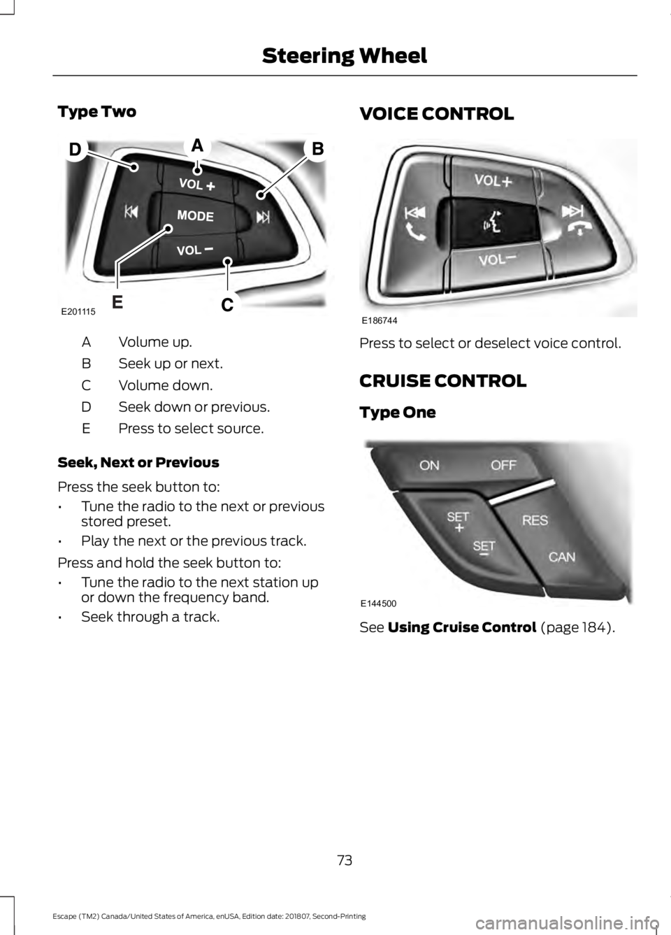 FORD ESCAPE 2019 Manual PDF Type Two
Volume up.
A
Seek up or next.
B
Volume down.
C
Seek down or previous.
D
Press to select source.
E
Seek, Next or Previous
Press the seek button to:
• Tune the radio to the next or previous
s FORD ESCAPE 2019 Manual PDF Type Two
Volume up.
A
Seek up or next.
B
Volume down.
C
Seek down or previous.
D
Press to select source.
E
Seek, Next or Previous
Press the seek button to:
• Tune the radio to the next or previous
s