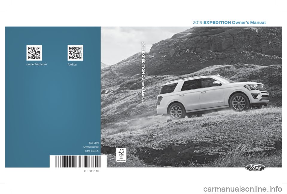 FORD EXPEDITION 2019  Owners Manual 2019 EXPEDITION Owner’s Manual
April 2019
Second Printing Litho in U.S.A.
KL1J 19A321 AB
ford.caowner.ford.com
2019 EXPEDITION Owner’s Manual   