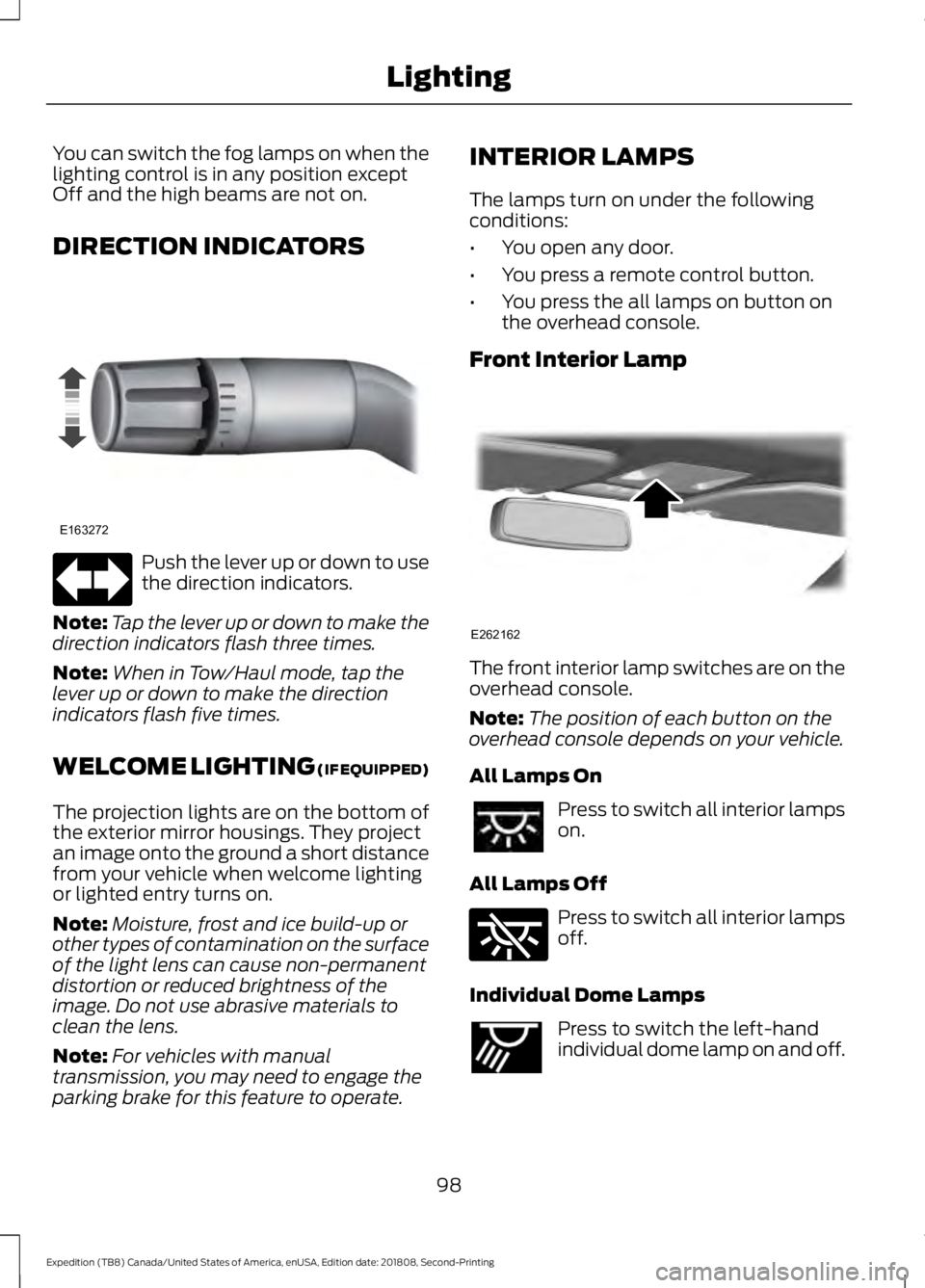 FORD EXPEDITION 2019  Owners Manual You can switch the fog lamps on when the
lighting control is in any position except
Off and the high beams are not on.
DIRECTION INDICATORS
Push the lever up or down to use
the direction indicators.
N