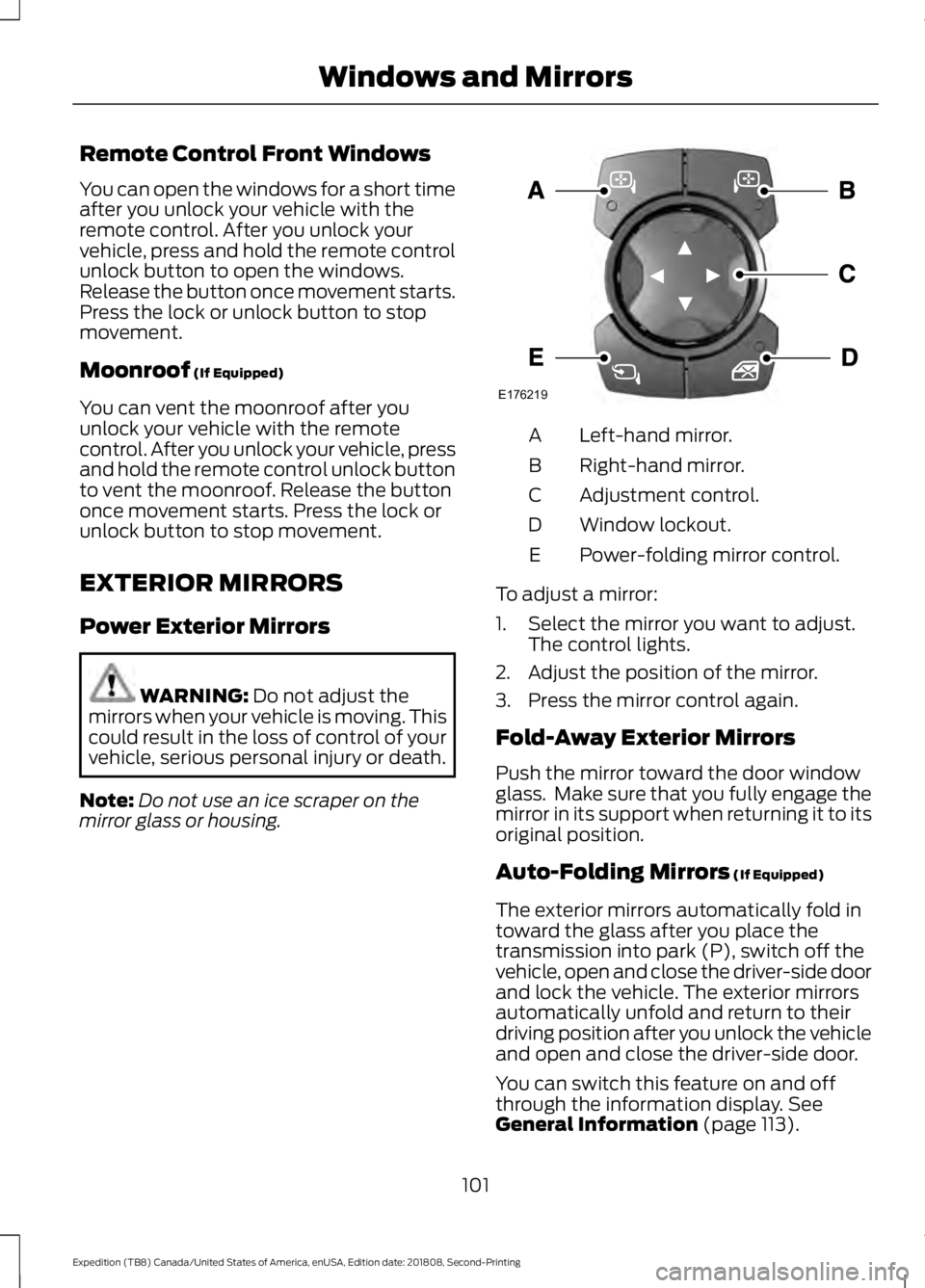 FORD EXPEDITION 2019  Owners Manual Remote Control Front Windows
You can open the windows for a short time
after you unlock your vehicle with the
remote control. After you unlock your
vehicle, press and hold the remote control
unlock bu