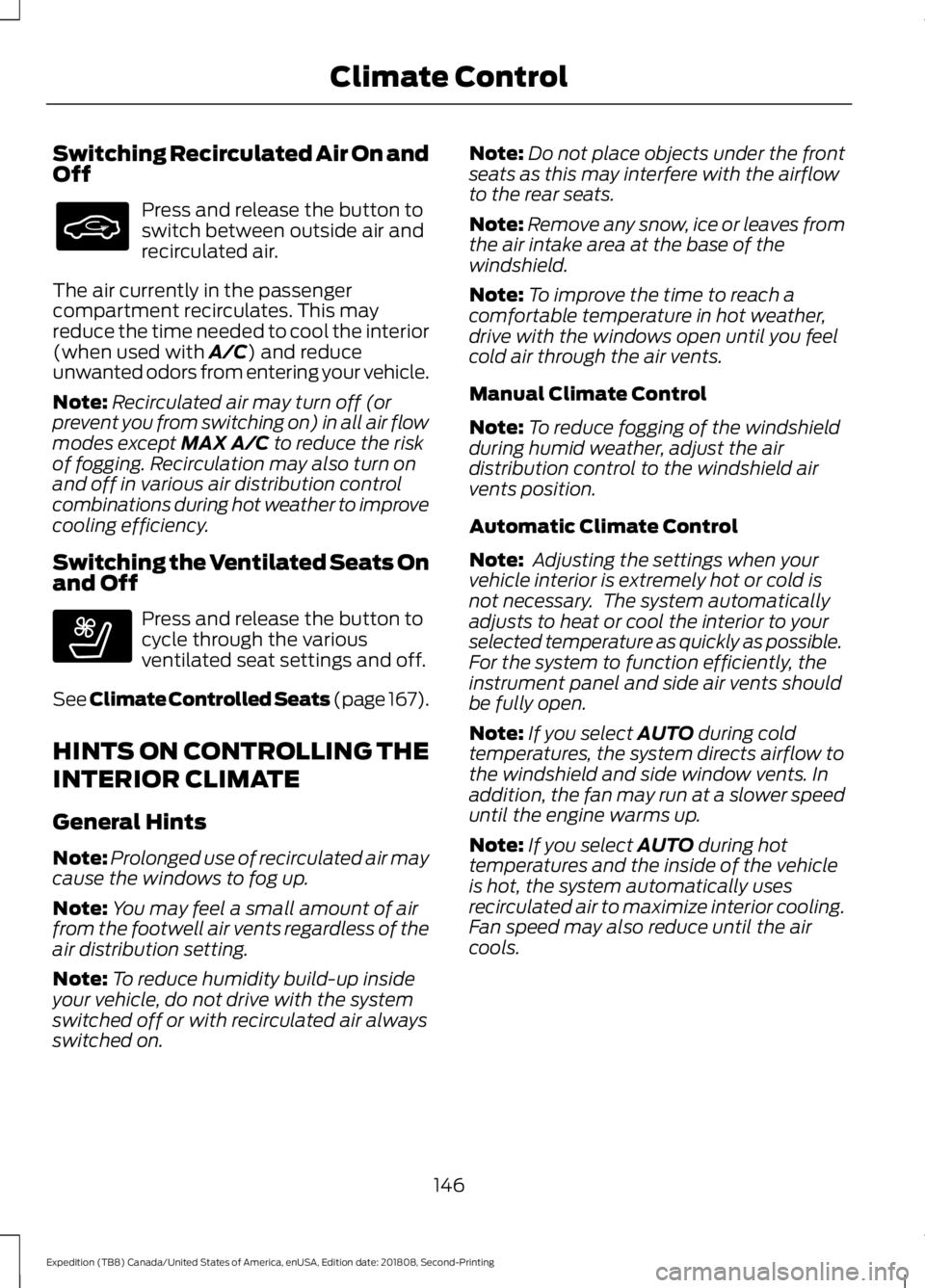 FORD EXPEDITION 2019  Owners Manual Switching Recirculated Air On and
Off
Press and release the button to
switch between outside air and
recirculated air.
The air currently in the passenger
compartment recirculates. This may
reduce the 