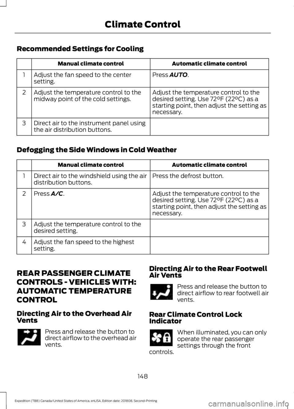 FORD EXPEDITION 2019  Owners Manual Recommended Settings for Cooling
Automatic climate control
Manual climate control
Press AUTO.
Adjust the fan speed to the center
setting.
1
Adjust the temperature control to the
desired setting. Use 

