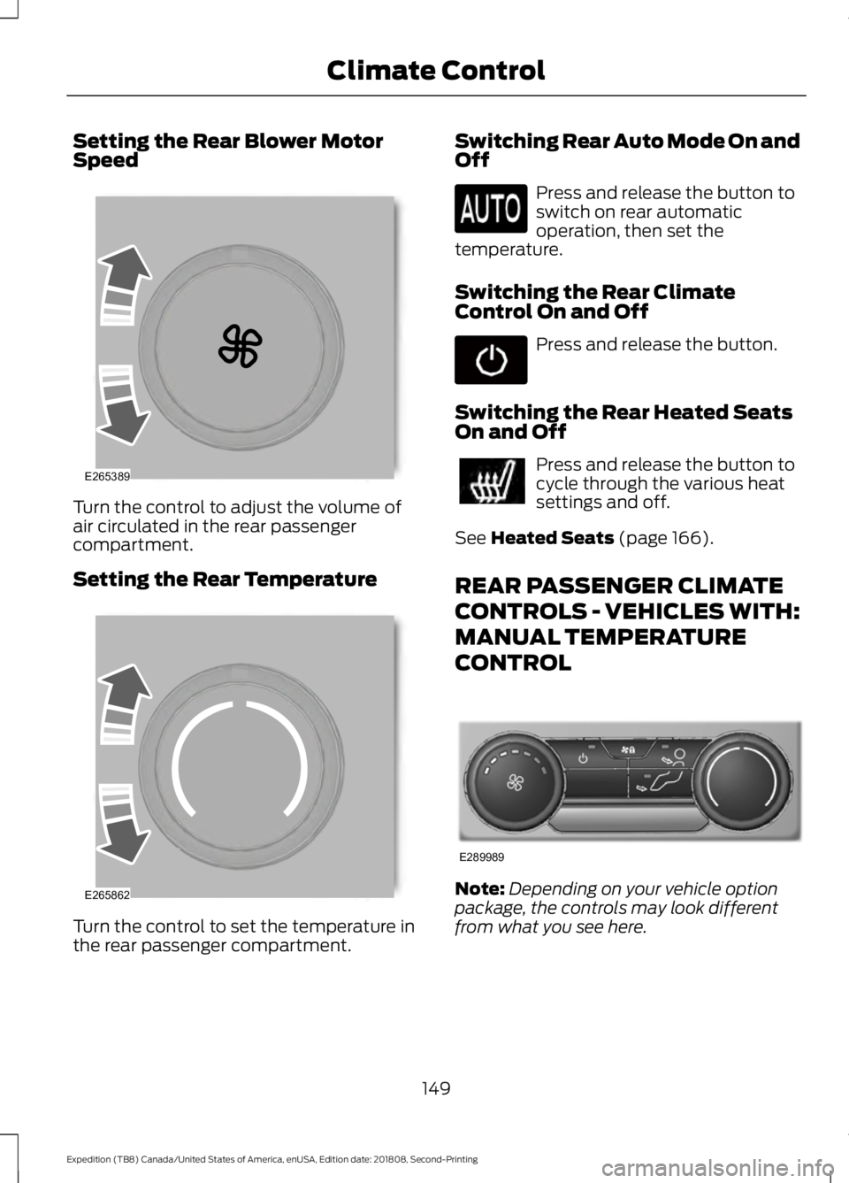 FORD EXPEDITION 2019  Owners Manual Setting the Rear Blower Motor
Speed
Turn the control to adjust the volume of
air circulated in the rear passenger
compartment.
Setting the Rear Temperature
Turn the control to set the temperature in
t
