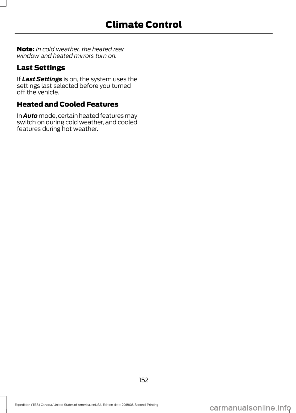 FORD EXPEDITION 2019  Owners Manual Note:
In cold weather, the heated rear
window and heated mirrors turn on.
Last Settings
If Last Settings is on, the system uses the
settings last selected before you turned
off the vehicle.
Heated and