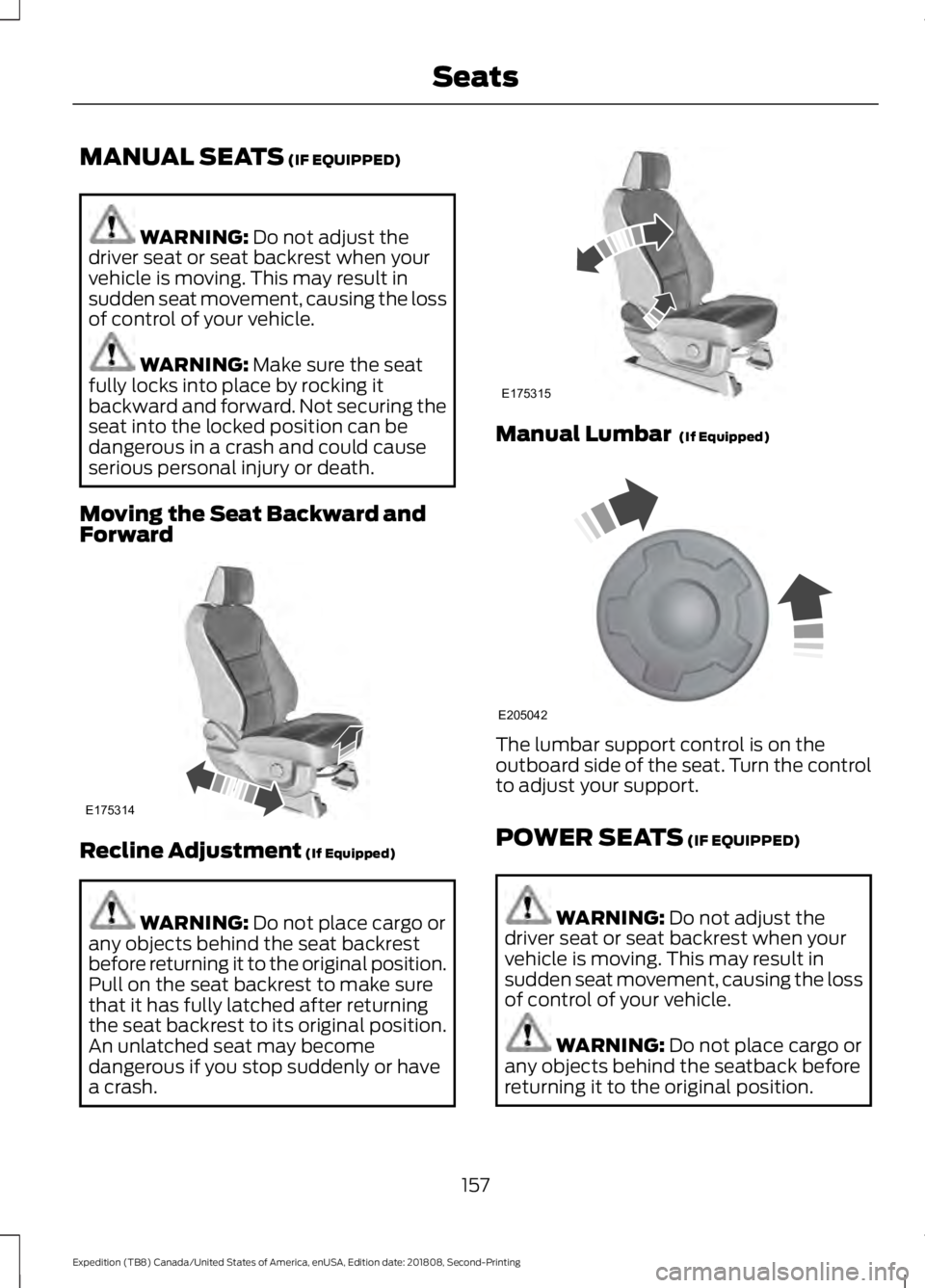 FORD EXPEDITION 2019  Owners Manual MANUAL SEATS (IF EQUIPPED)
WARNING: 
Do not adjust the
driver seat or seat backrest when your
vehicle is moving. This may result in
sudden seat movement, causing the loss
of control of your vehicle. W