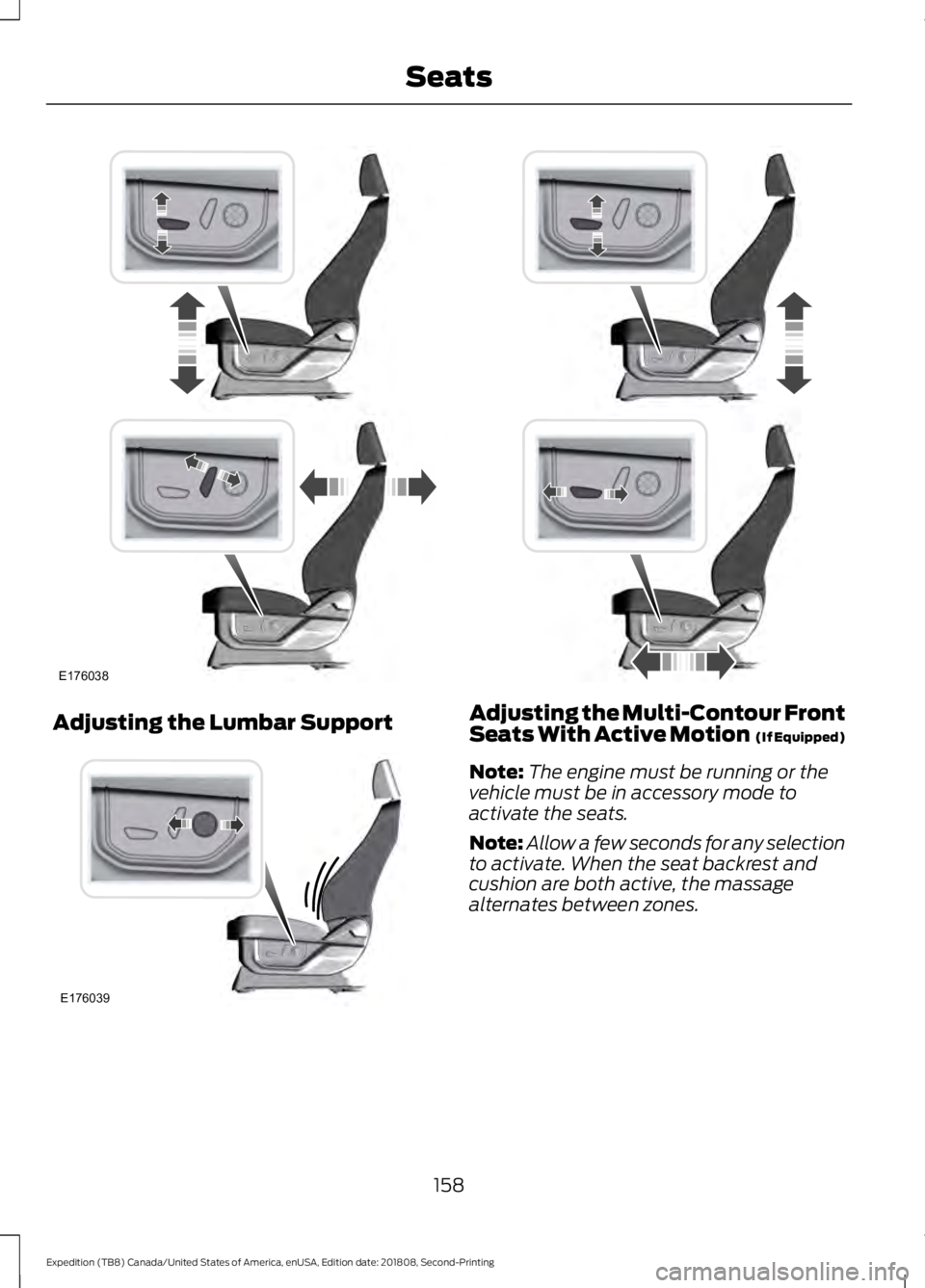 FORD EXPEDITION 2019  Owners Manual Adjusting the Lumbar Support Adjusting the Multi-Contour Front
Seats With Active Motion  (If Equipped)
Note: The engine must be running or the
vehicle must be in accessory mode to
activate the seats.
