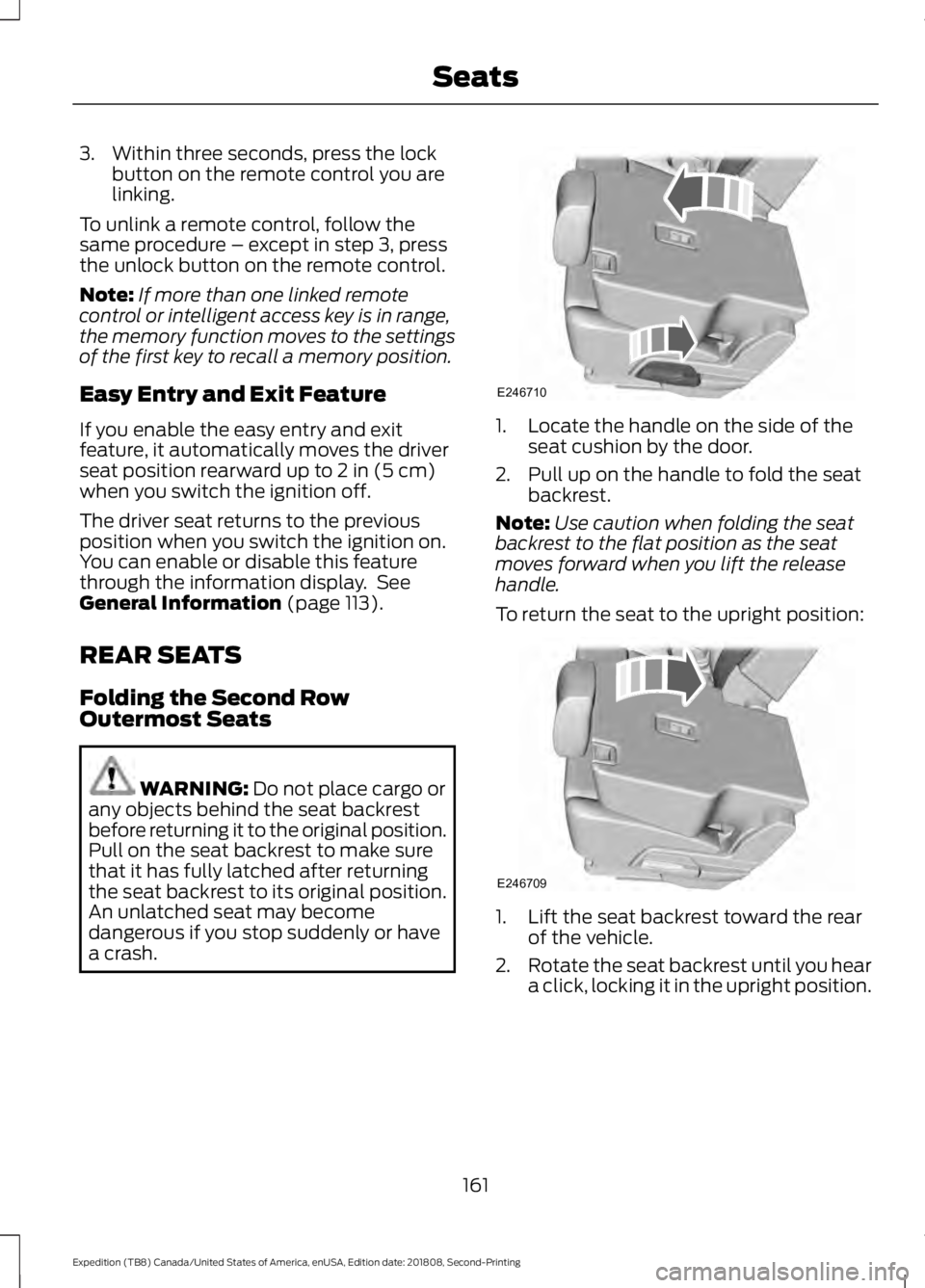 FORD EXPEDITION 2019  Owners Manual 3. Within three seconds, press the lock
button on the remote control you are
linking.
To unlink a remote control, follow the
same procedure – except in step 3, press
the unlock button on the remote 