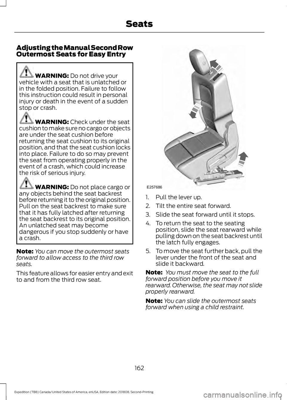 FORD EXPEDITION 2019  Owners Manual Adjusting the Manual Second Row
Outermost Seats for Easy Entry
WARNING: Do not drive your
vehicle with a seat that is unlatched or
in the folded position. Failure to follow
this instruction could resu