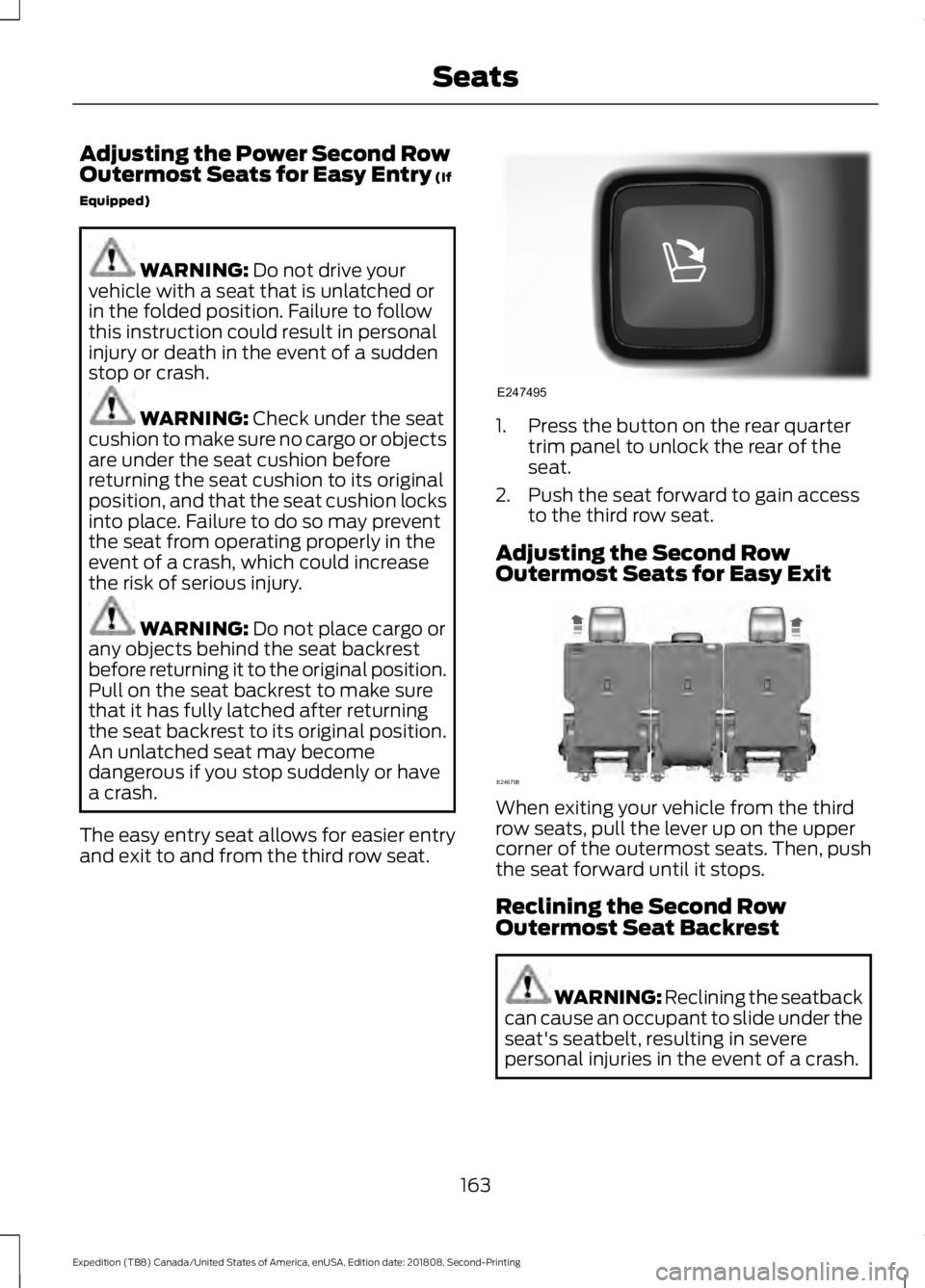 FORD EXPEDITION 2019  Owners Manual Adjusting the Power Second Row
Outermost Seats for Easy Entry (If
Equipped) WARNING: 
Do not drive your
vehicle with a seat that is unlatched or
in the folded position. Failure to follow
this instruct